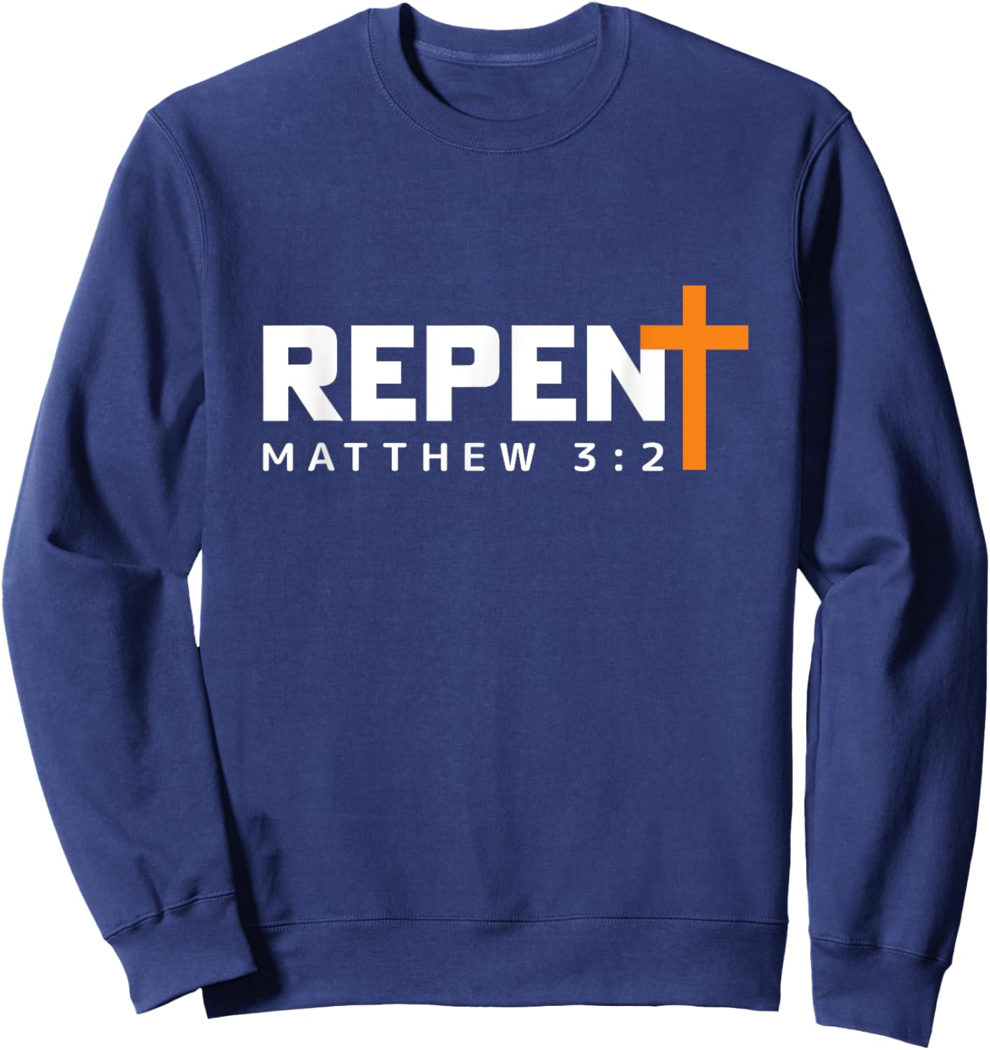 REPENT and Believe the Gospel Matthew 3:2 Sweatshirt - Sweatshirt | Navy