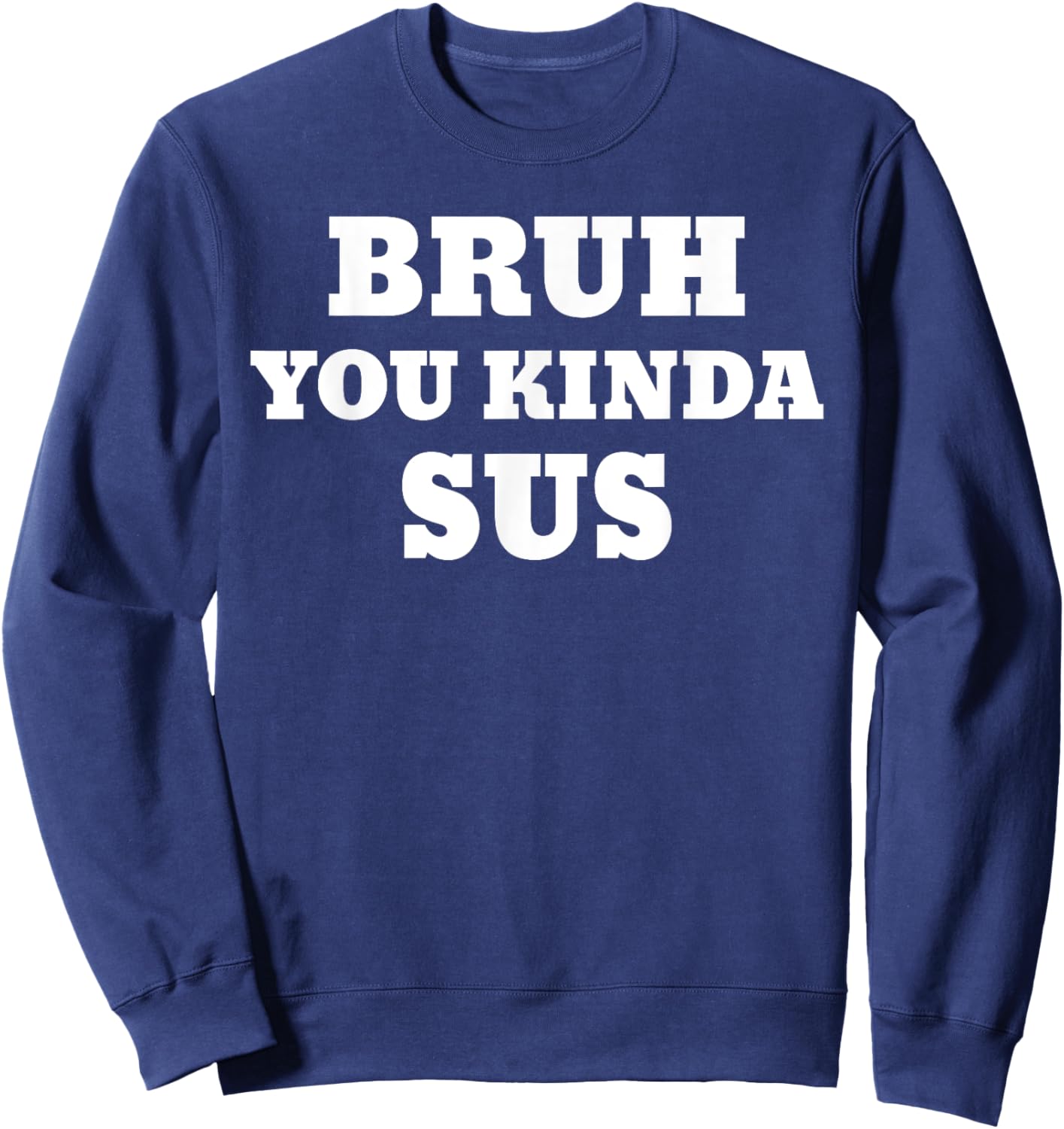 Bruh You Kinda Sus Meme Sweatshirt - Sweatshirt | Navy