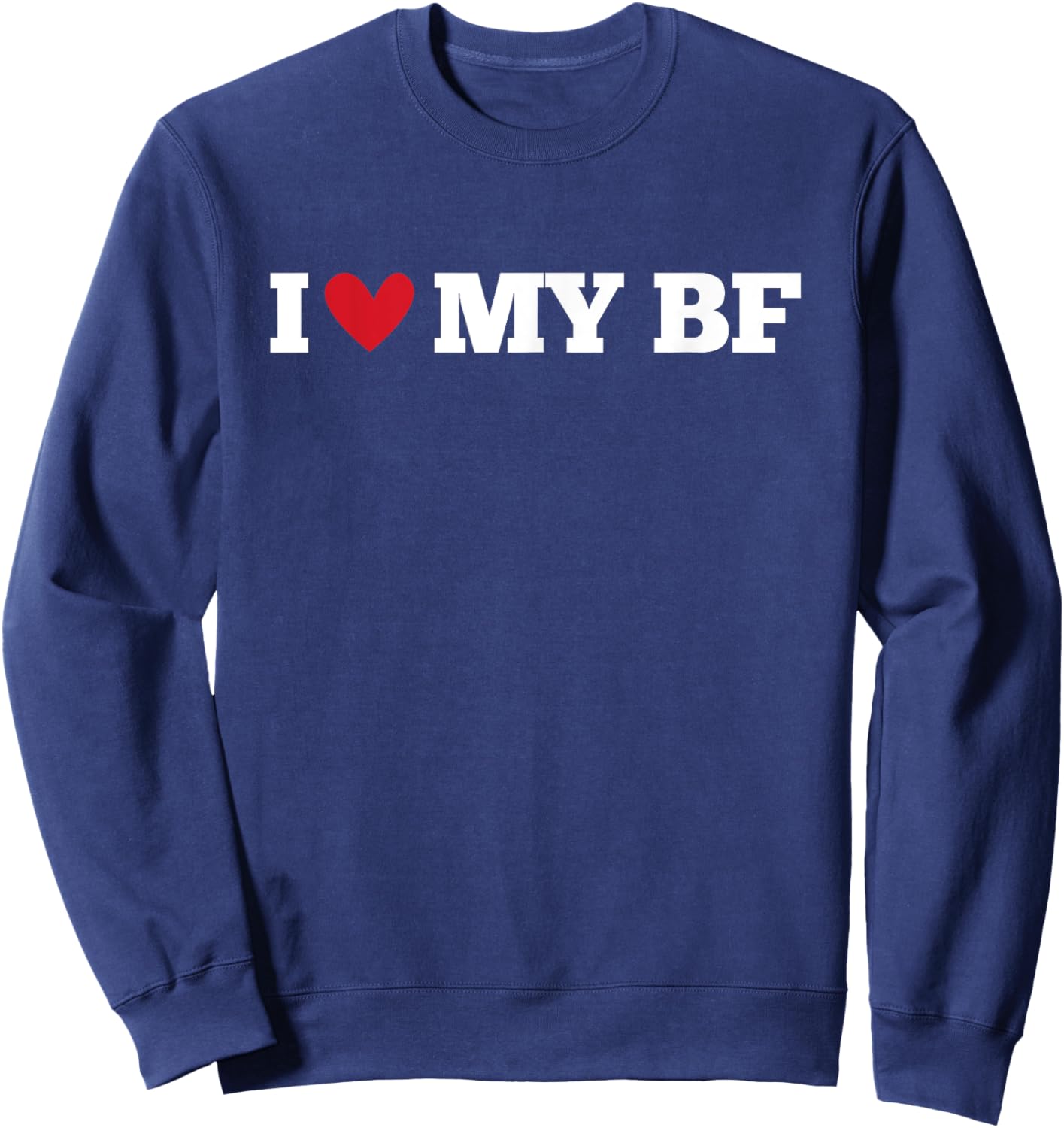 I Love My BF Funny Birthday Anniversary Present Sweatshirt - Sweatshirt | Navy