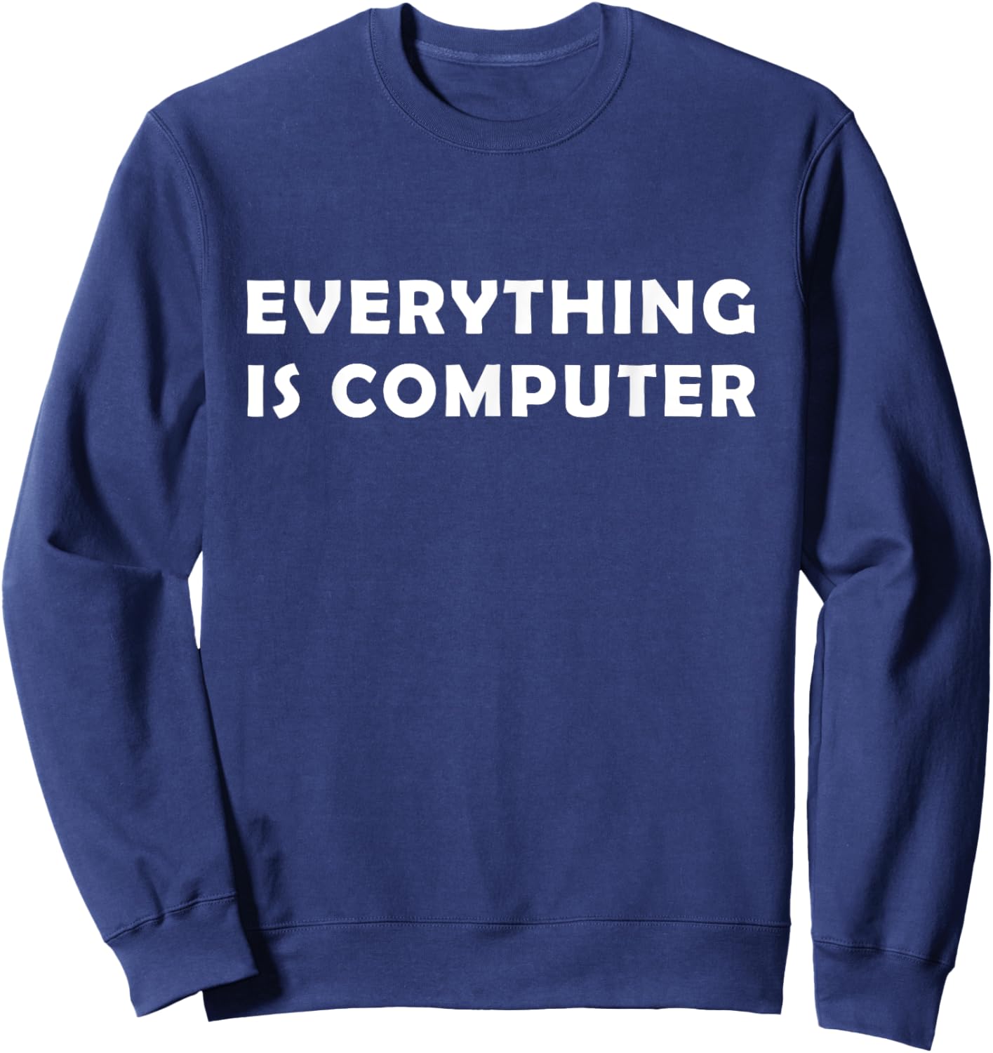 Everything Is Computer Shirt, Funny Tech Support Shirt Sweatshirt - Sweatshirt | Navy