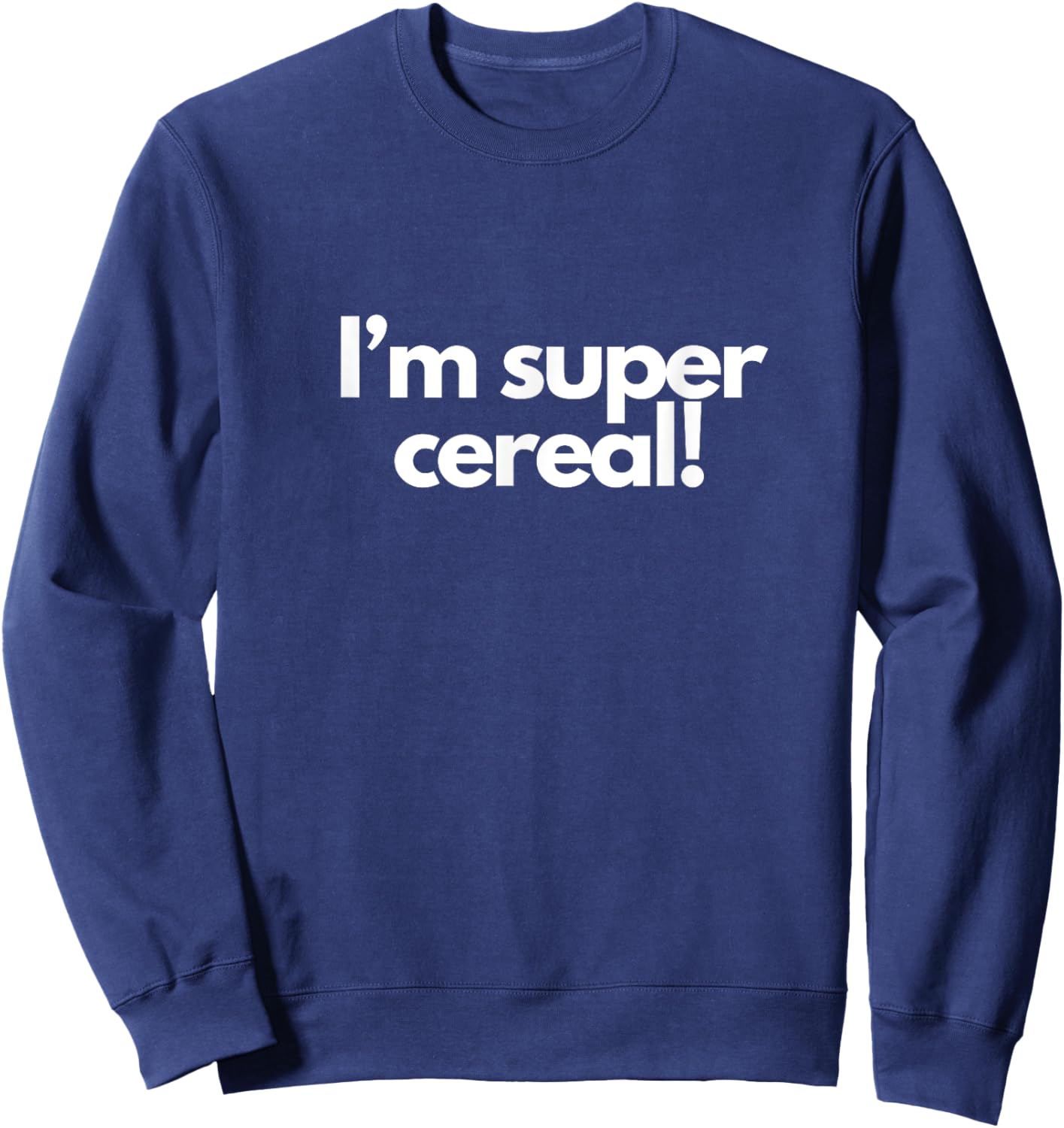 I’m super cereal! Sweatshirt - Sweatshirt | Navy