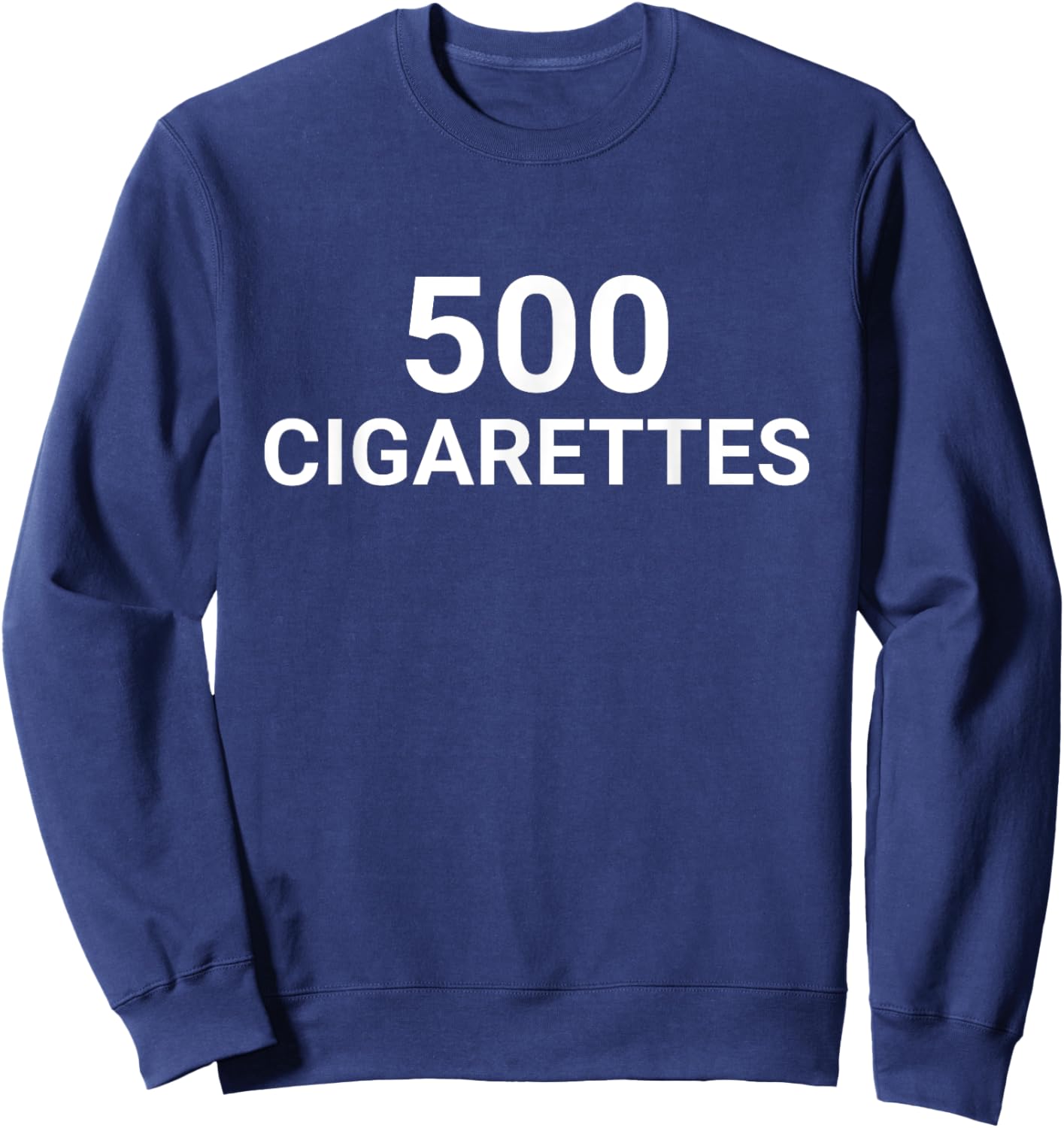 500 Cigarettes Funny Meme Sweatshirt - Sweatshirt | Navy