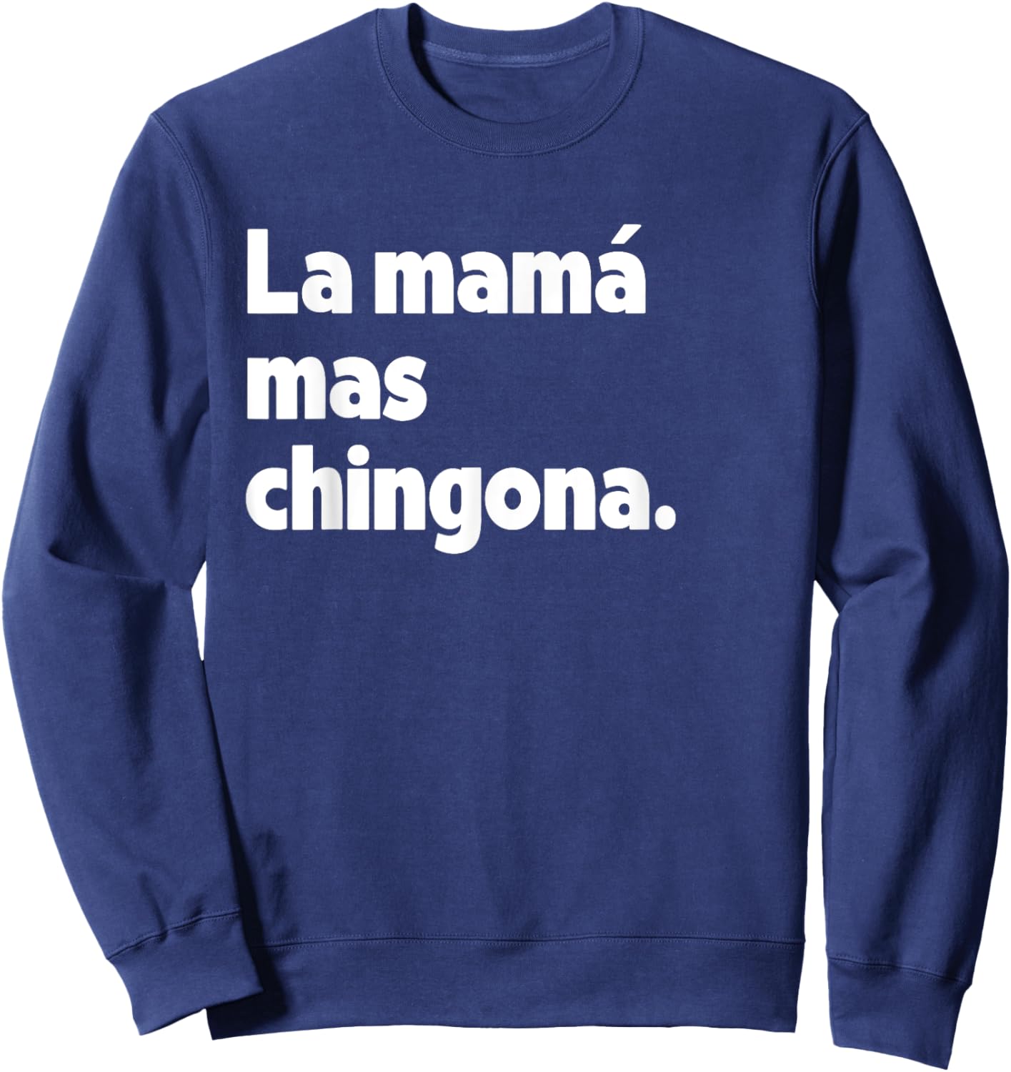 La Mamá Mas Chingona Funny Spanish Latina Mom Sweatshirt - Sweatshirt | Navy