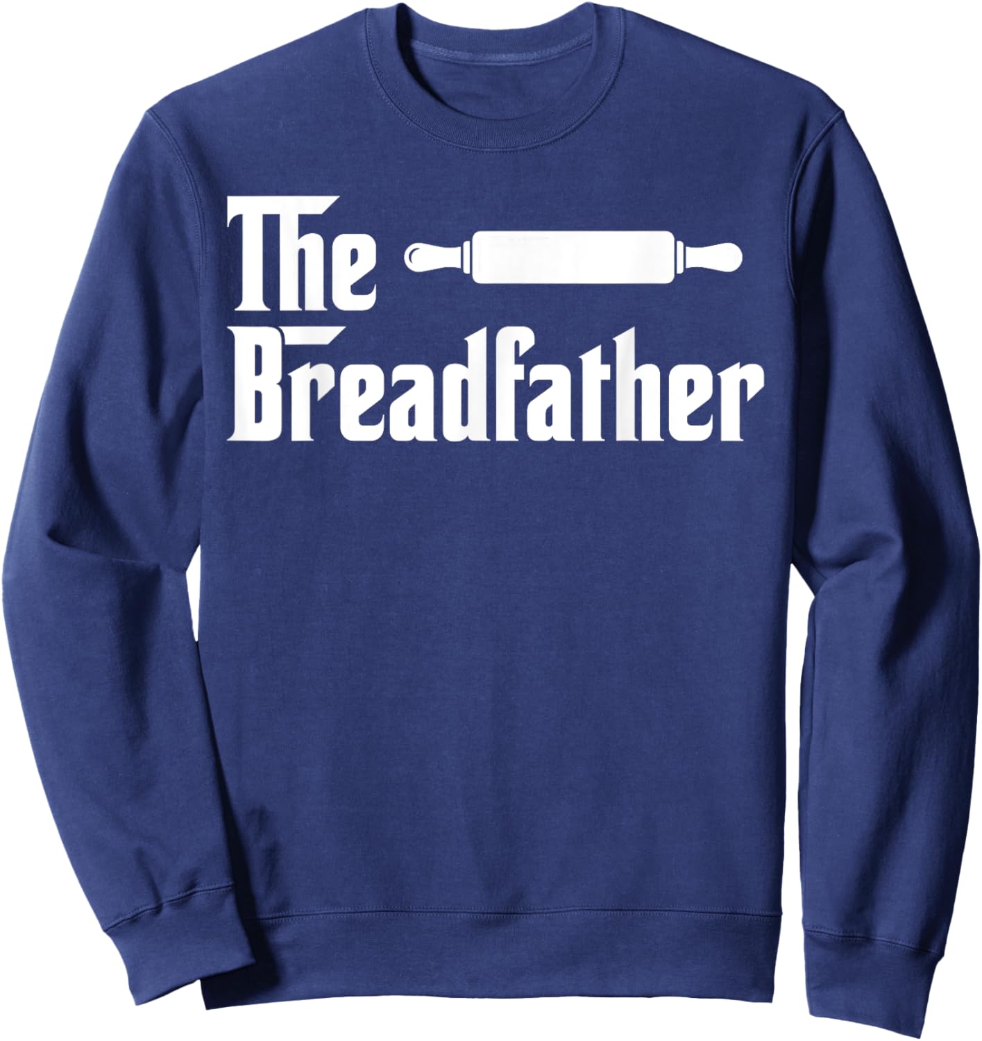 The Bread Father Funny Baker Sweatshirt - Sweatshirt | Navy