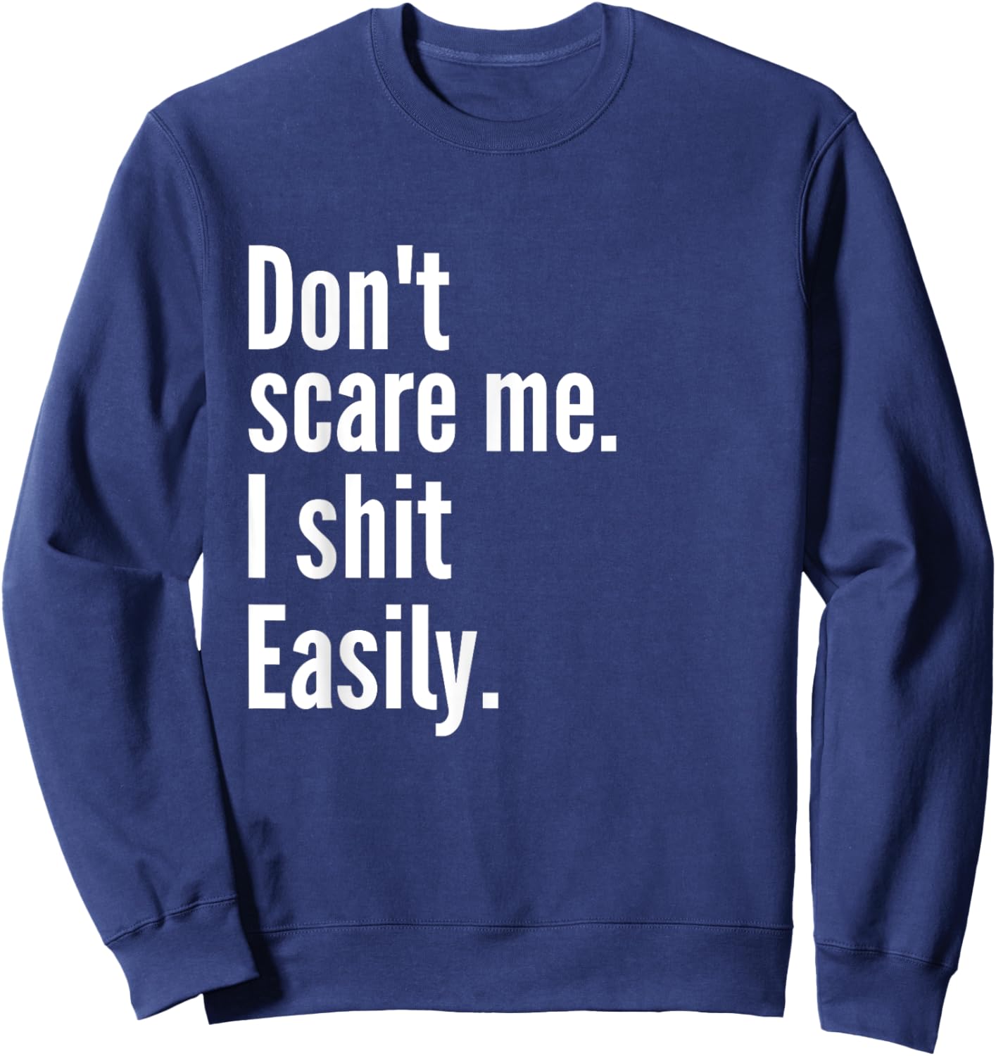 Don't Scare Me I Shit Easily Funny Sarcasm Quote Sweatshirt - Sweatshirt | Navy
