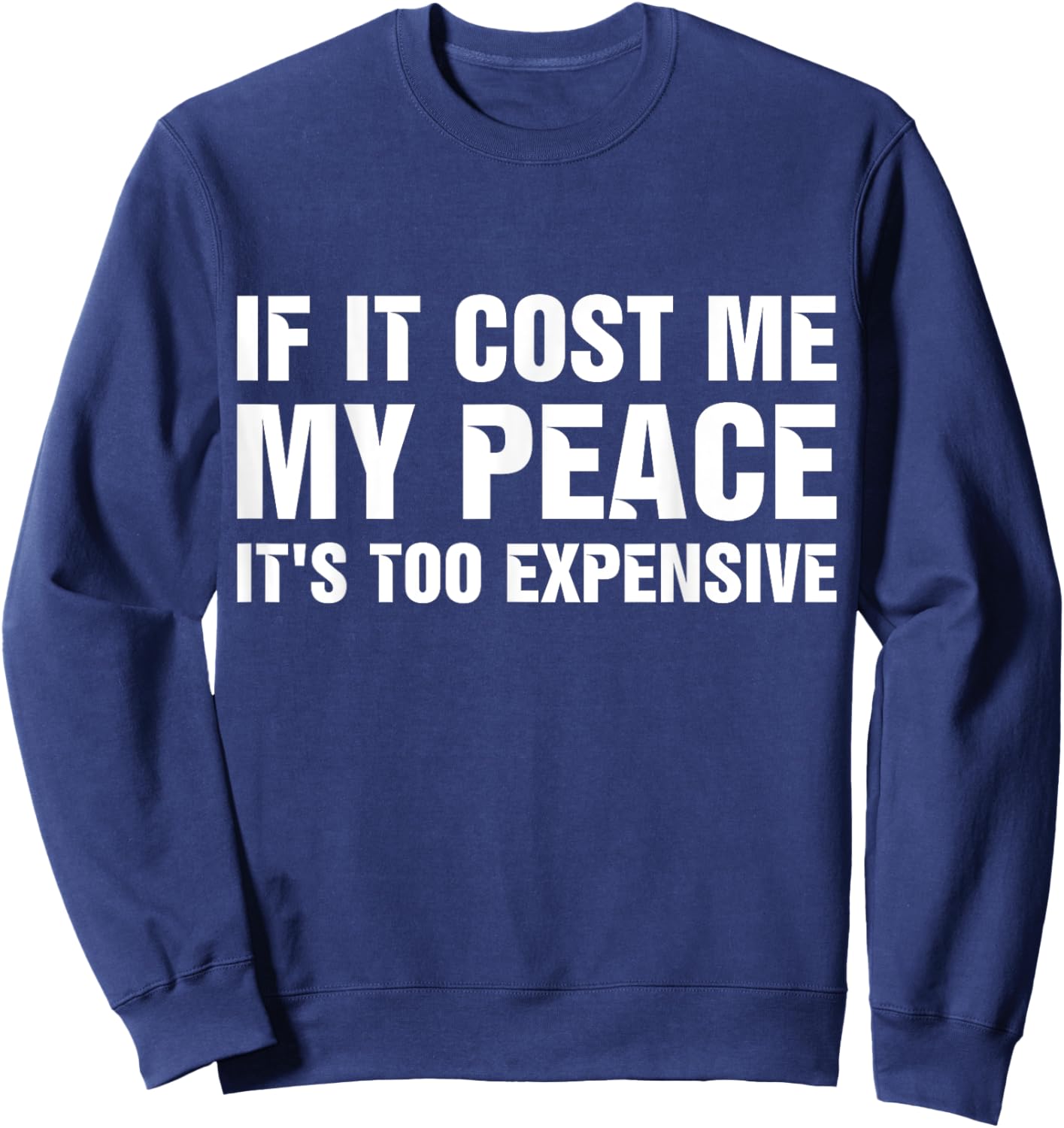 If It Cost Me My Peace It's Too Expensive Sweatshirt - Sweatshirt | Navy