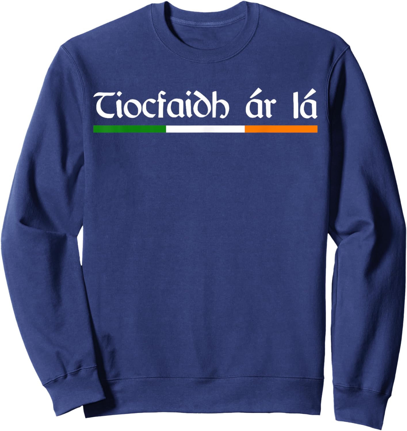 Tiocfaidh Ar La Our Day Will Come Vintage Ireland Irish Sweatshirt - Sweatshirt | Navy