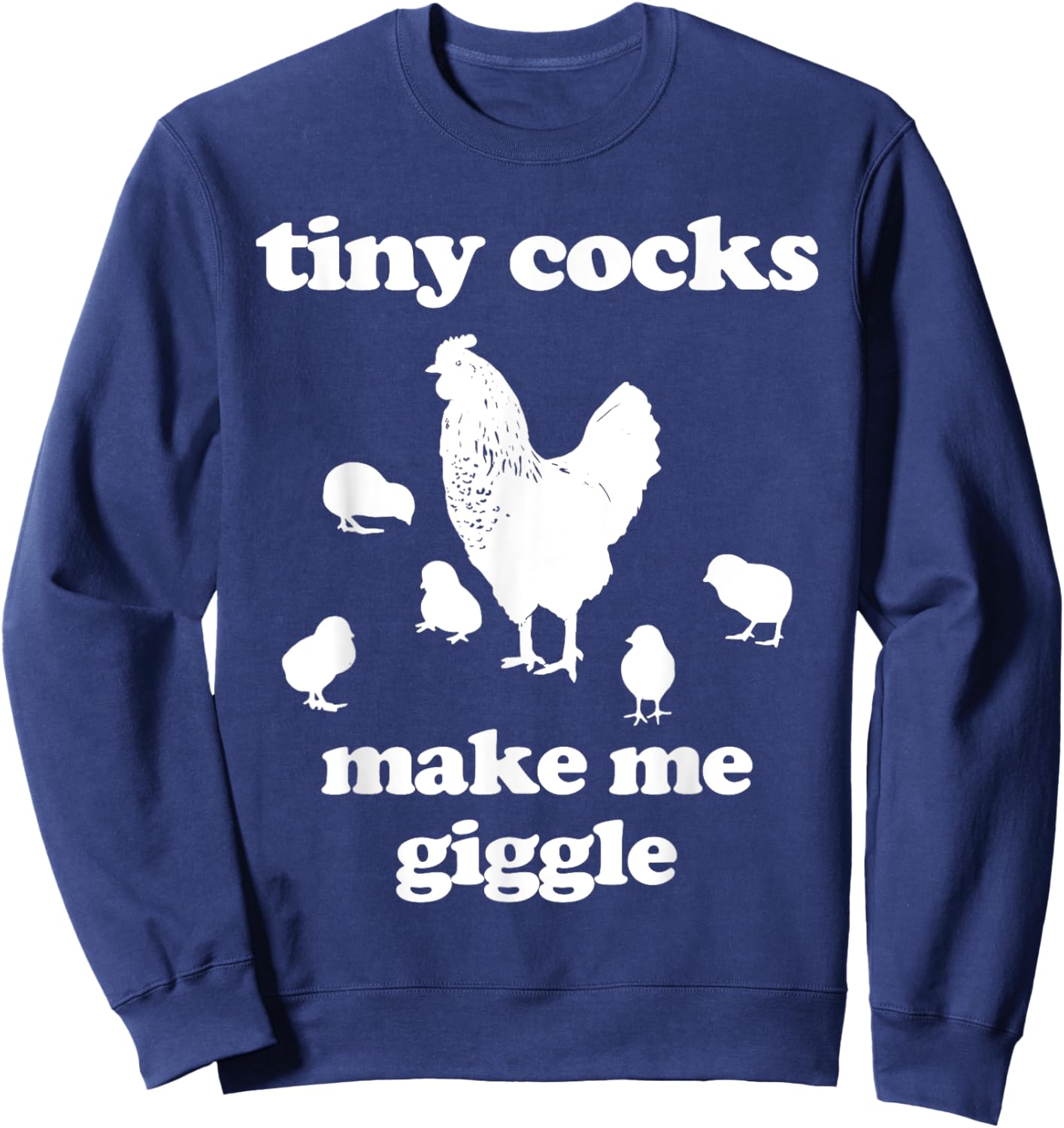Tiny Cocks Make Me Giggle Shirt Chicken Funny Saying Quote Sweatshirt - Sweatshirt | Navy
