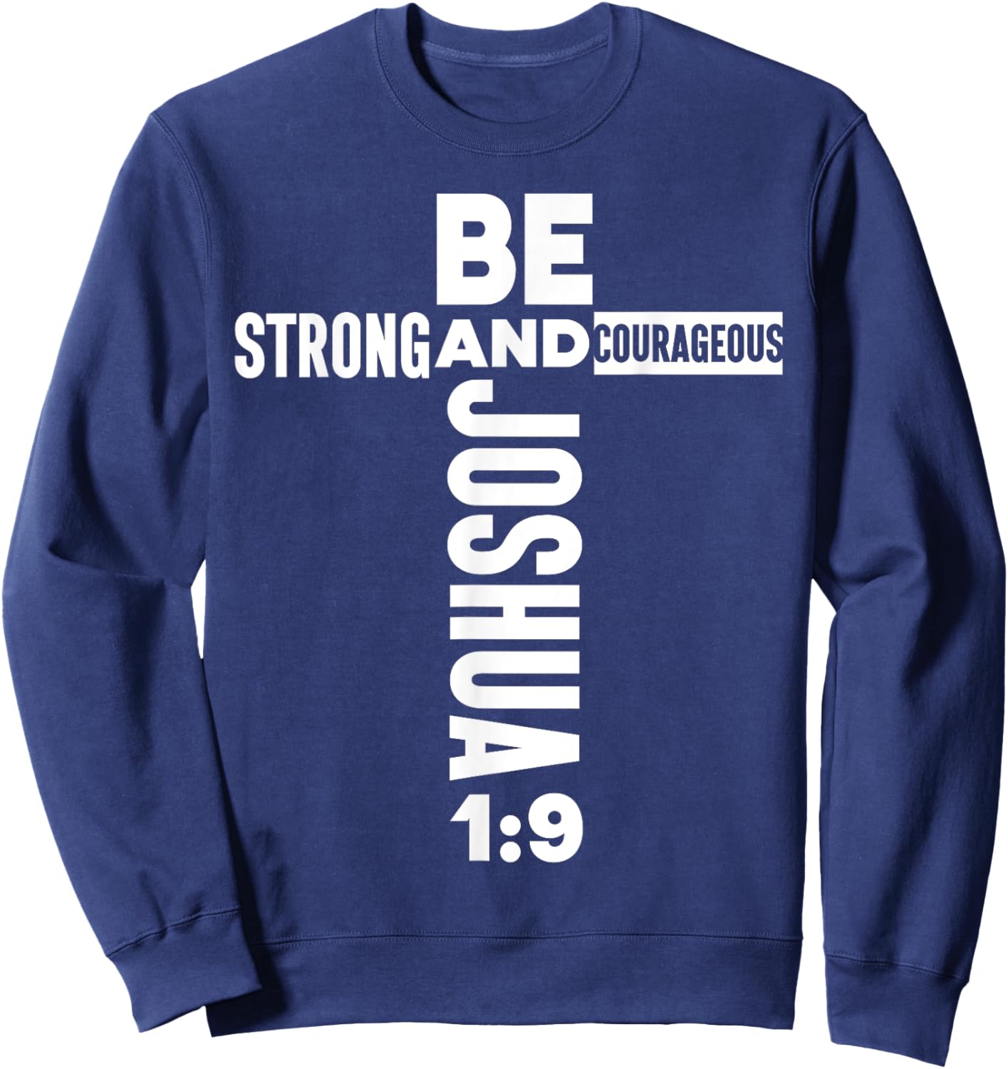 Christian Bible Verse Faith God Be Strong Joshua 1:9 Be Sweatshirt - Sweatshirt | Navy