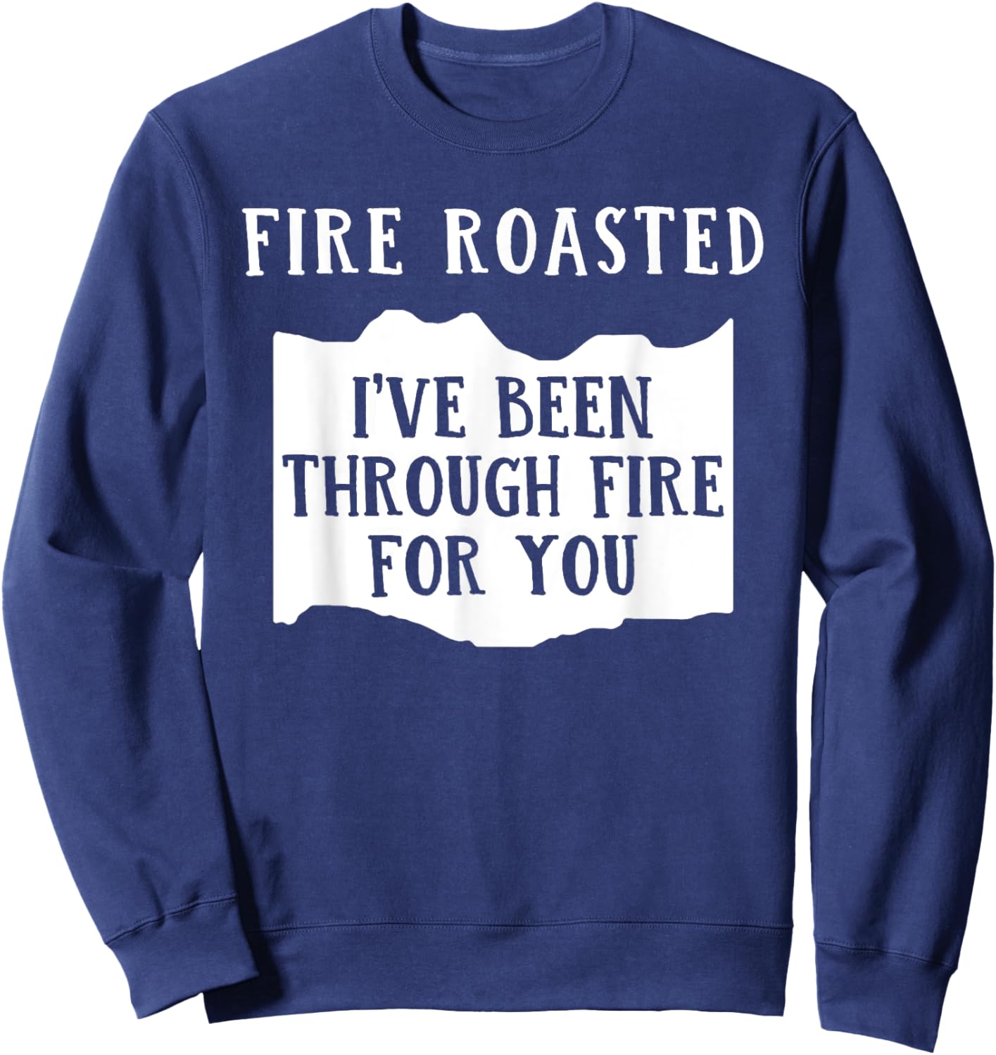 Fire Roasted I've Been Through Free For You Saying Sweatshirt - Sweatshirt | Navy