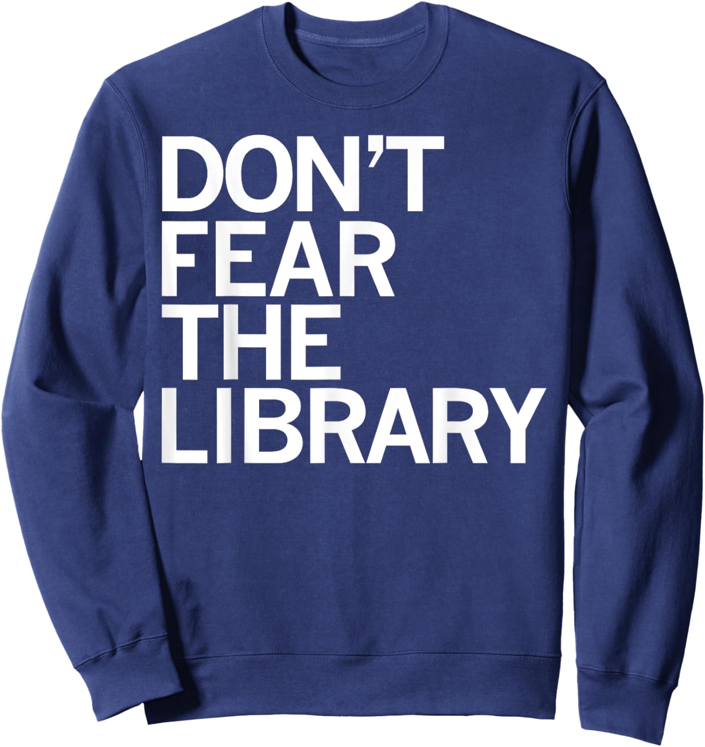 Don't Fear The Library Funny Book Lover Sweatshirt - Sweatshirt | Navy