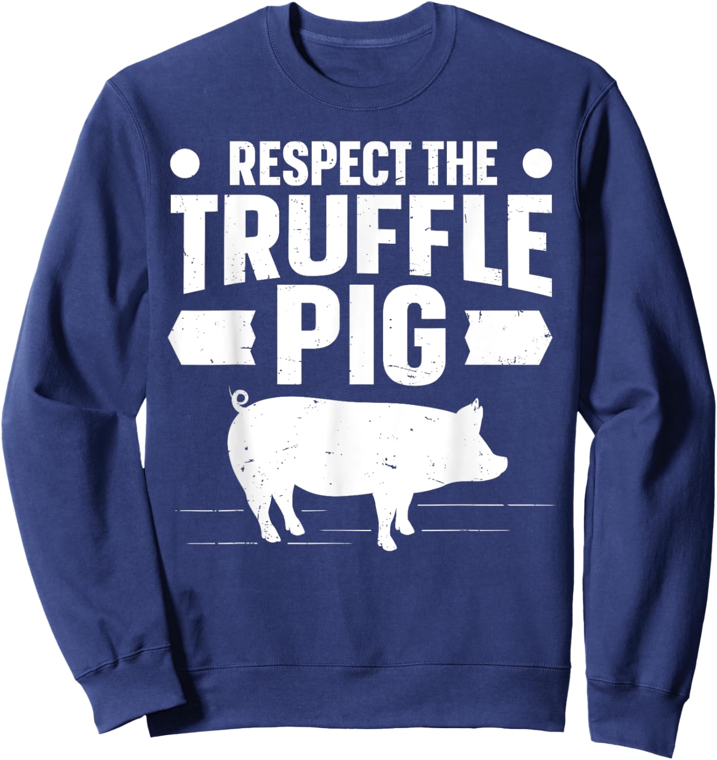 Respect the truffle pig Quote for a Truffle Hunter Sweatshirt - Sweatshirt | Navy
