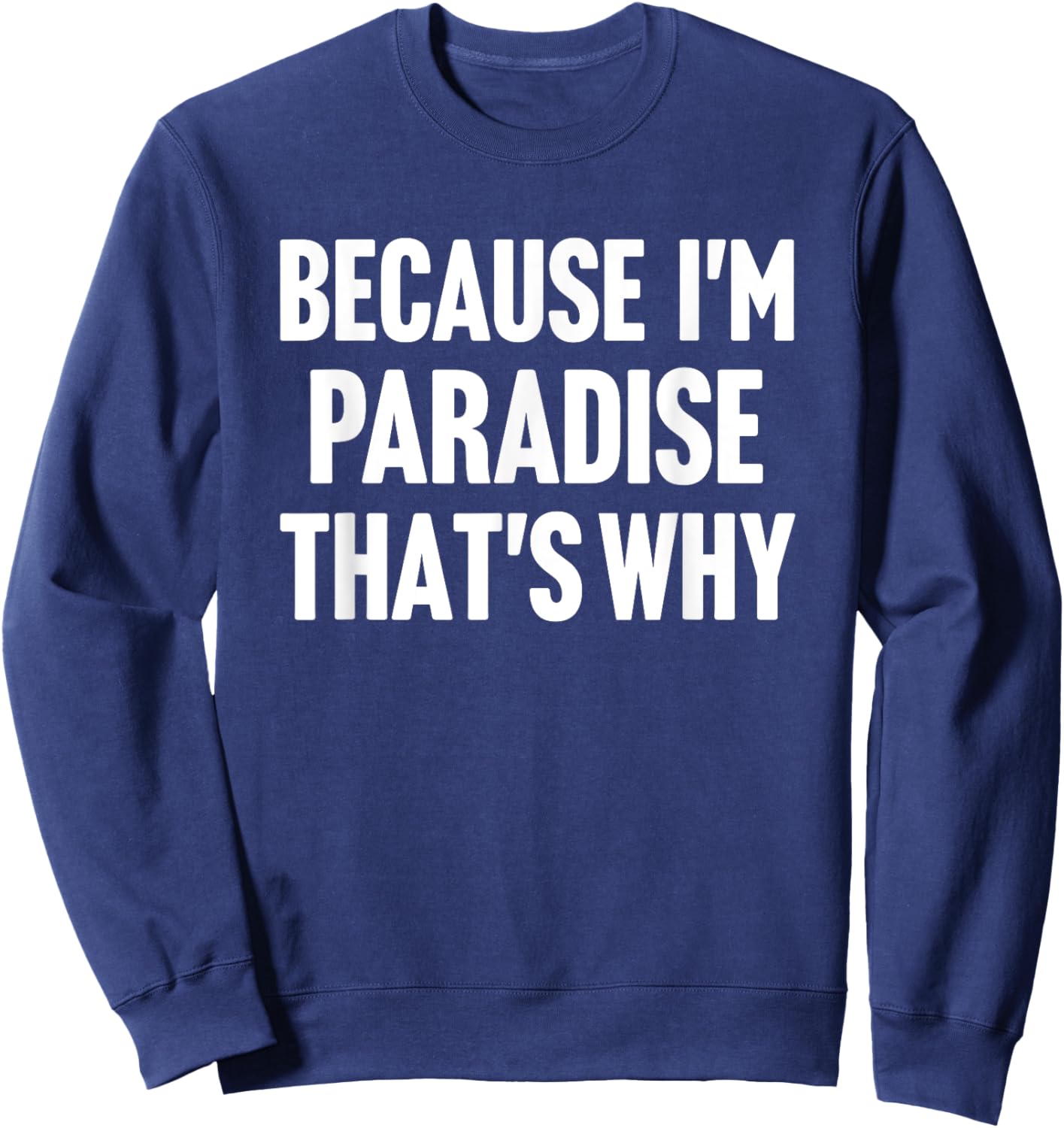 Because I'm Paradise That's Why Am Personalized Name Sweatshirt - Sweatshirt | Navy