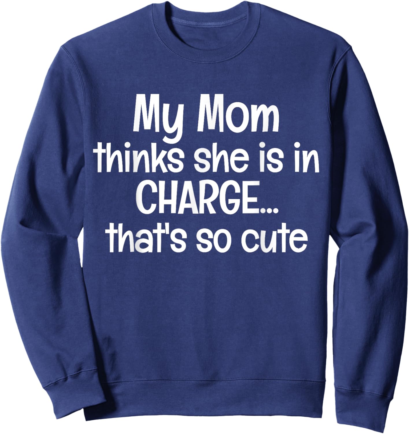 My Mom Thinks She is in Charge Kids Boys Girls Funny Saying Sweatshirt - Sweatshirt | Navy