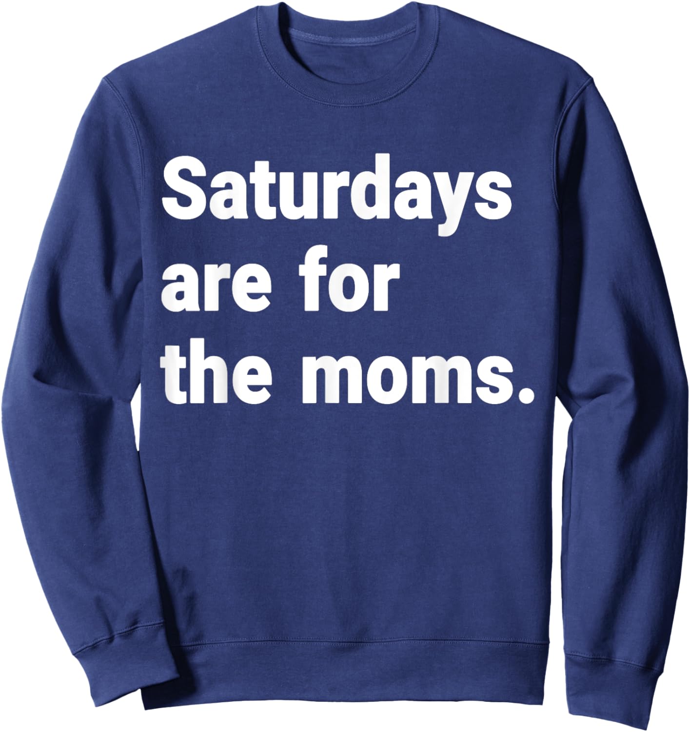 Saturdays Are For The Moms mothers Day New Mom Gift Sweatshirt - Sweatshirt | Navy