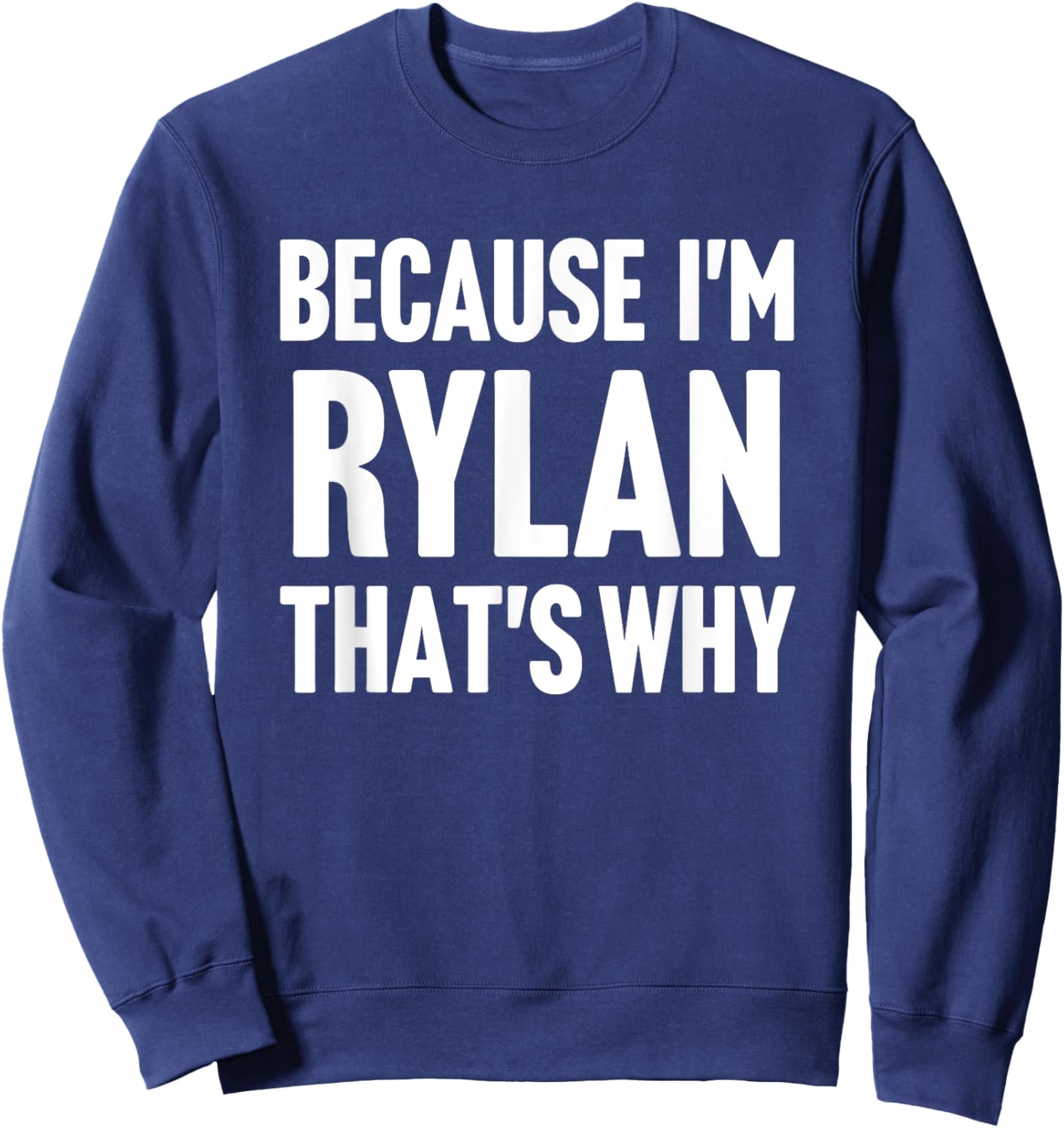 Because I'm Rylan That's Why Am Personalized Name Sweatshirt - Sweatshirt | Navy