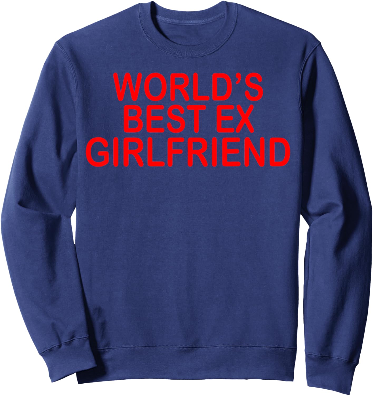 World's Best Ex Girlfriend Funny Ex GF Women Girls Breakup Sweatshirt - Sweatshirt | Navy