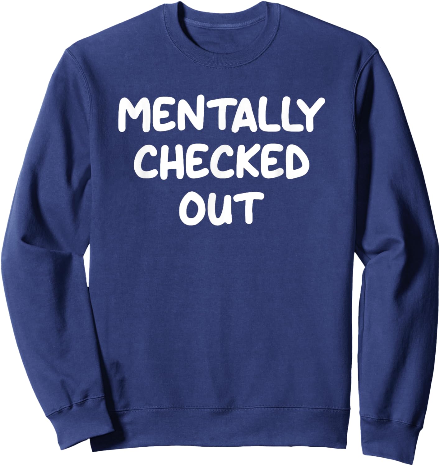 Mentally Checked Out, Funny, Jokes, Sarcastic Sweatshirt - Sweatshirt | Navy
