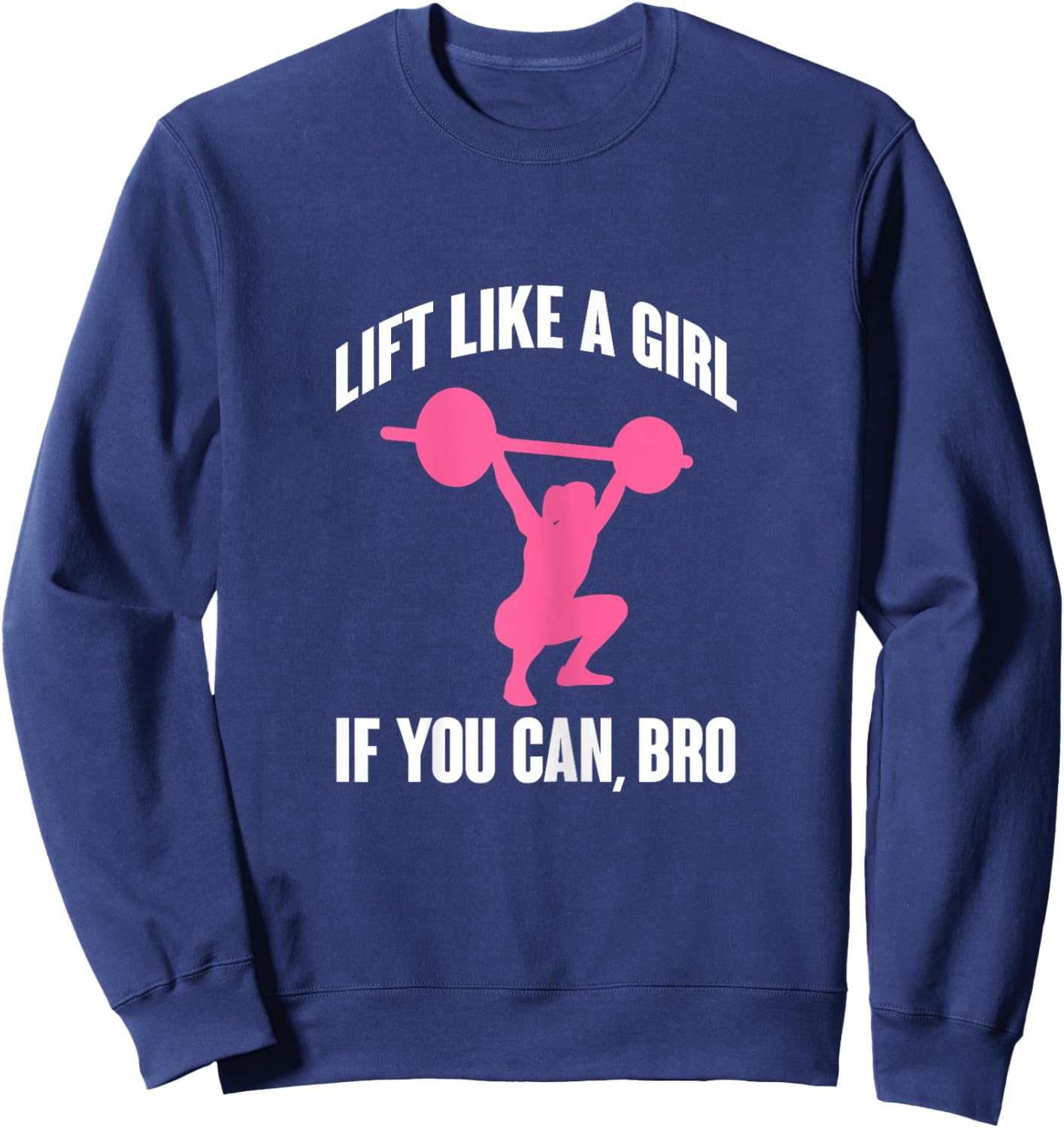 Lift Like A Girl If You Can Bro Funny Weightlifting Sweatshirt - Sweatshirt | Navy