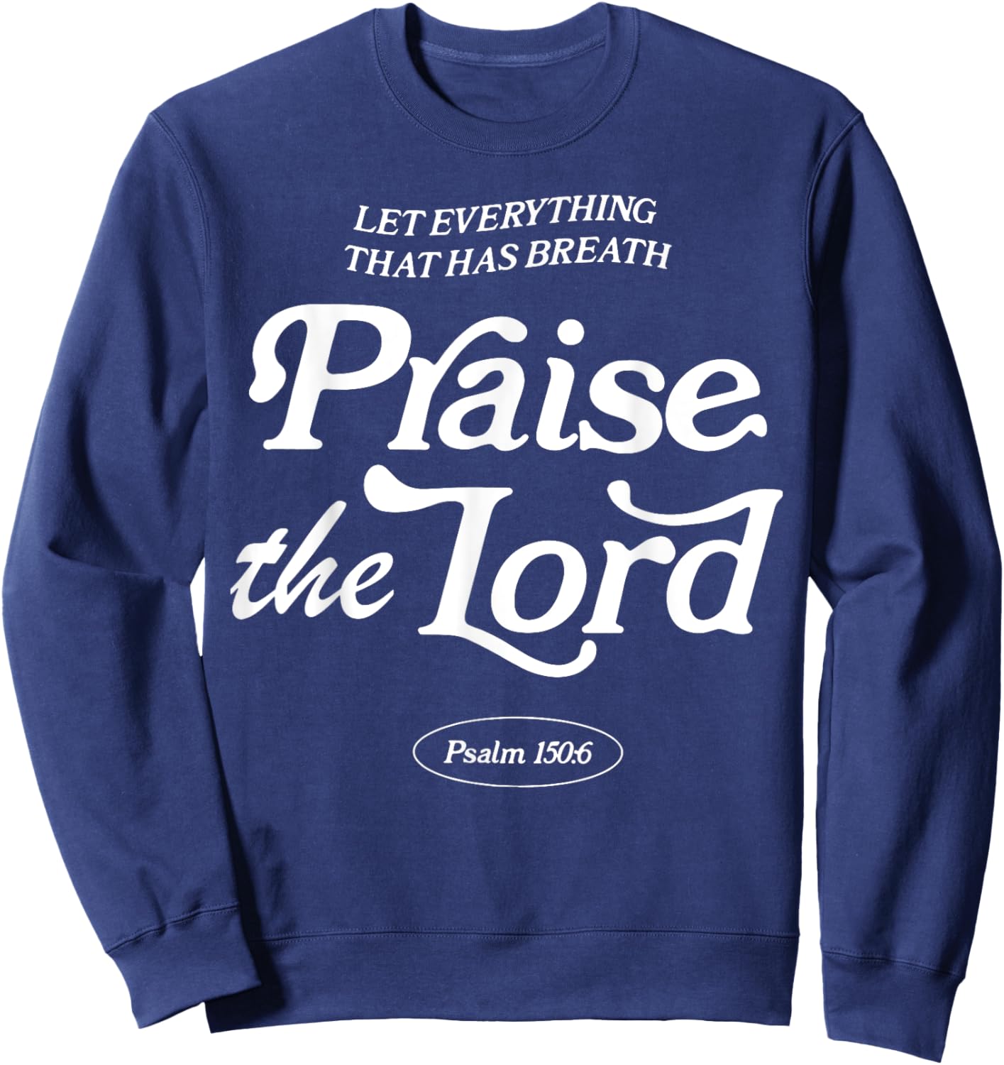Let Everything That Has Breath Praise The Lord Sweatshirt - Sweatshirt | Navy