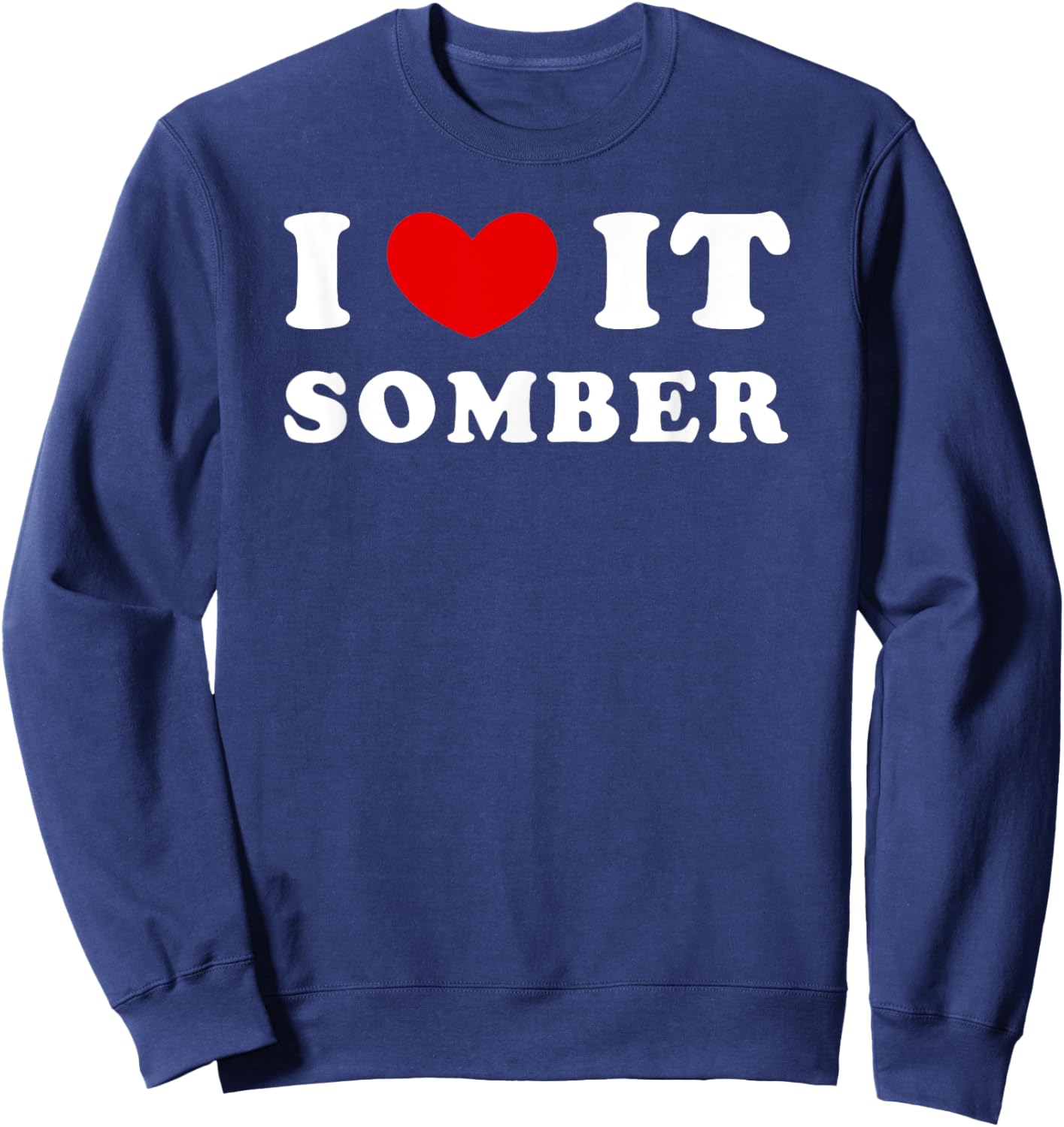 I Love It Somber, I Heart It Somber Sweatshirt - Sweatshirt | Navy