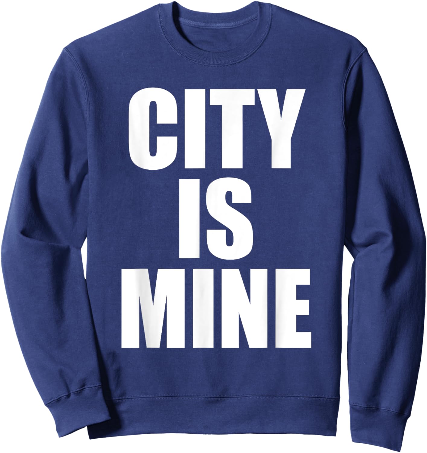 City Is Mine Funny Sweatshirt - Sweatshirt | Navy