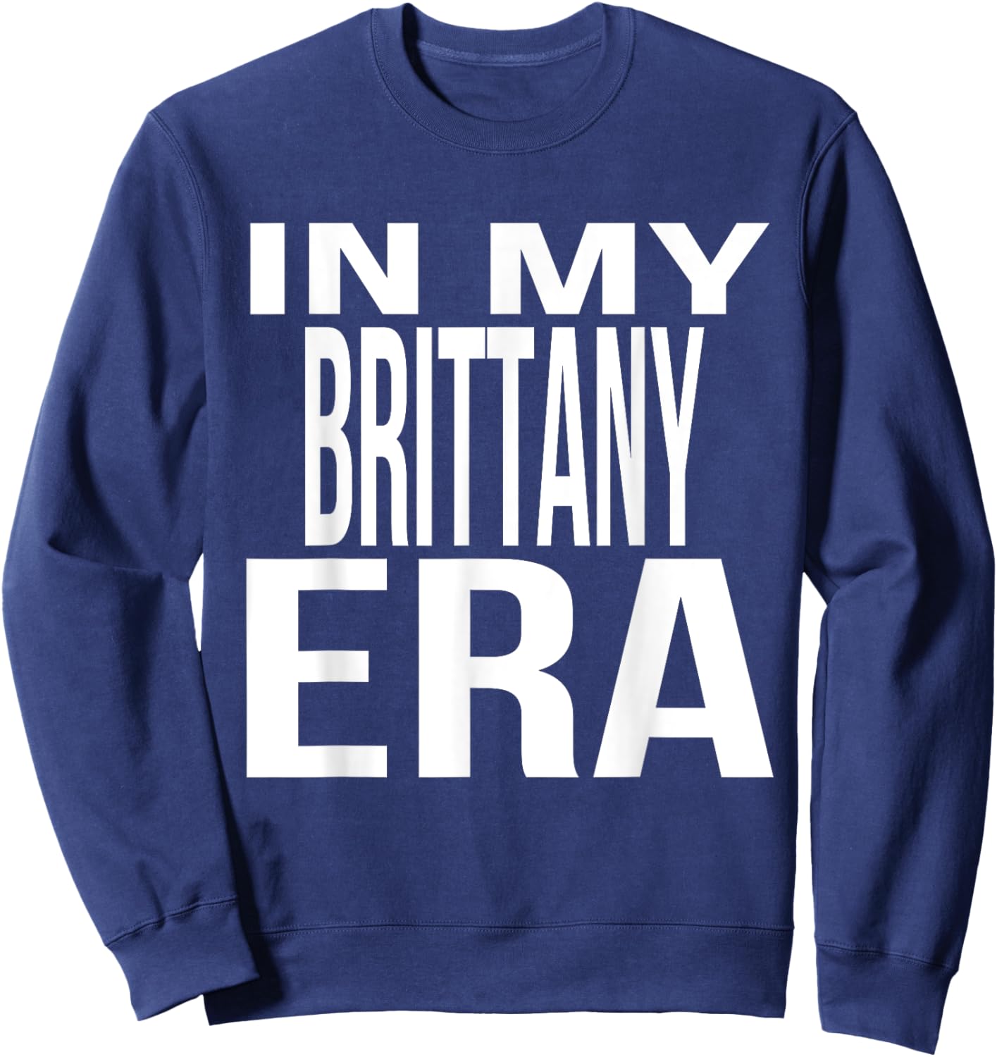 In My Brittany Era Family Reunion Squad First Last Name Sweatshirt - Sweatshirt | Navy