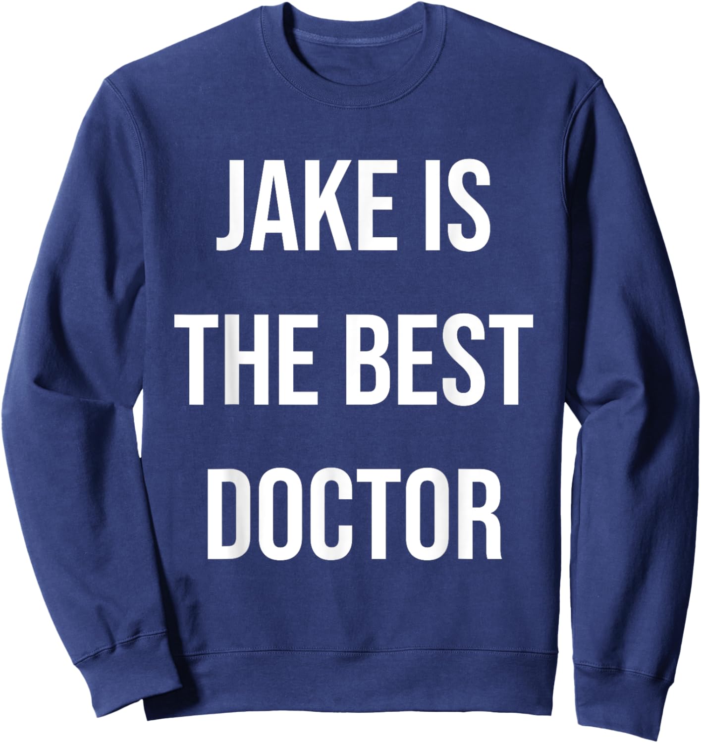 Jake Is The Best Doctor Sweatshirt - Sweatshirt | Navy