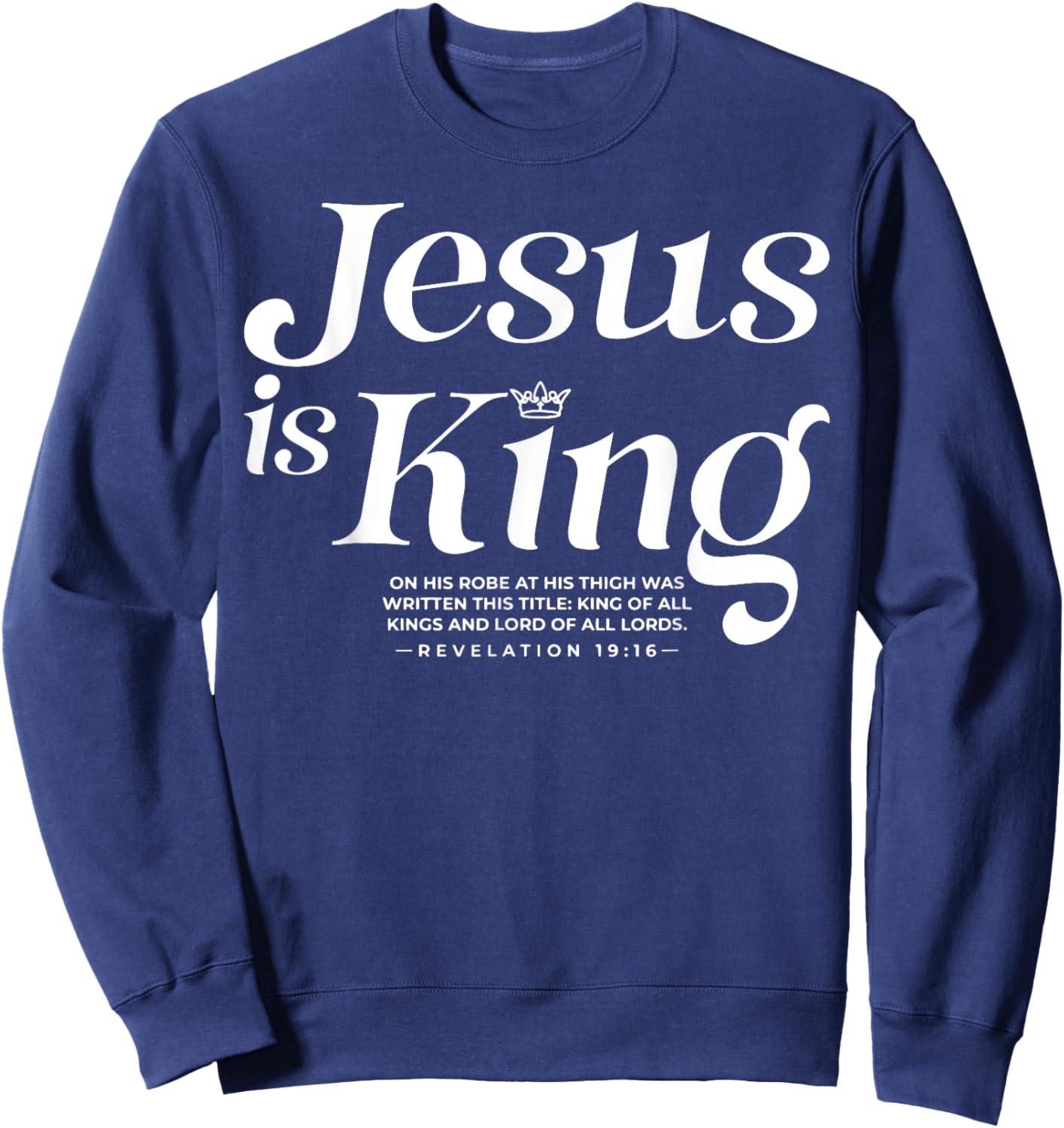 Jesus Is King On His Robe At His Thigh Was Writen Sweatshirt - Sweatshirt | Navy
