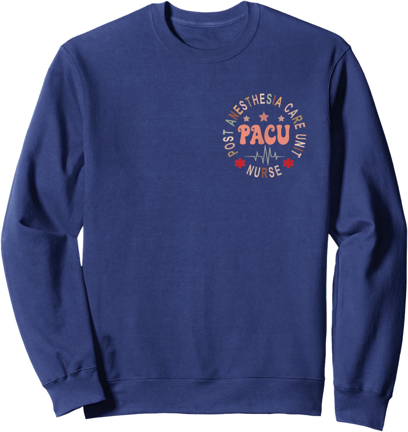 Funny PACU Nurse Post Anesthesia Care Unit Nurse Day Sweatshirt - Sweatshirt | Navy