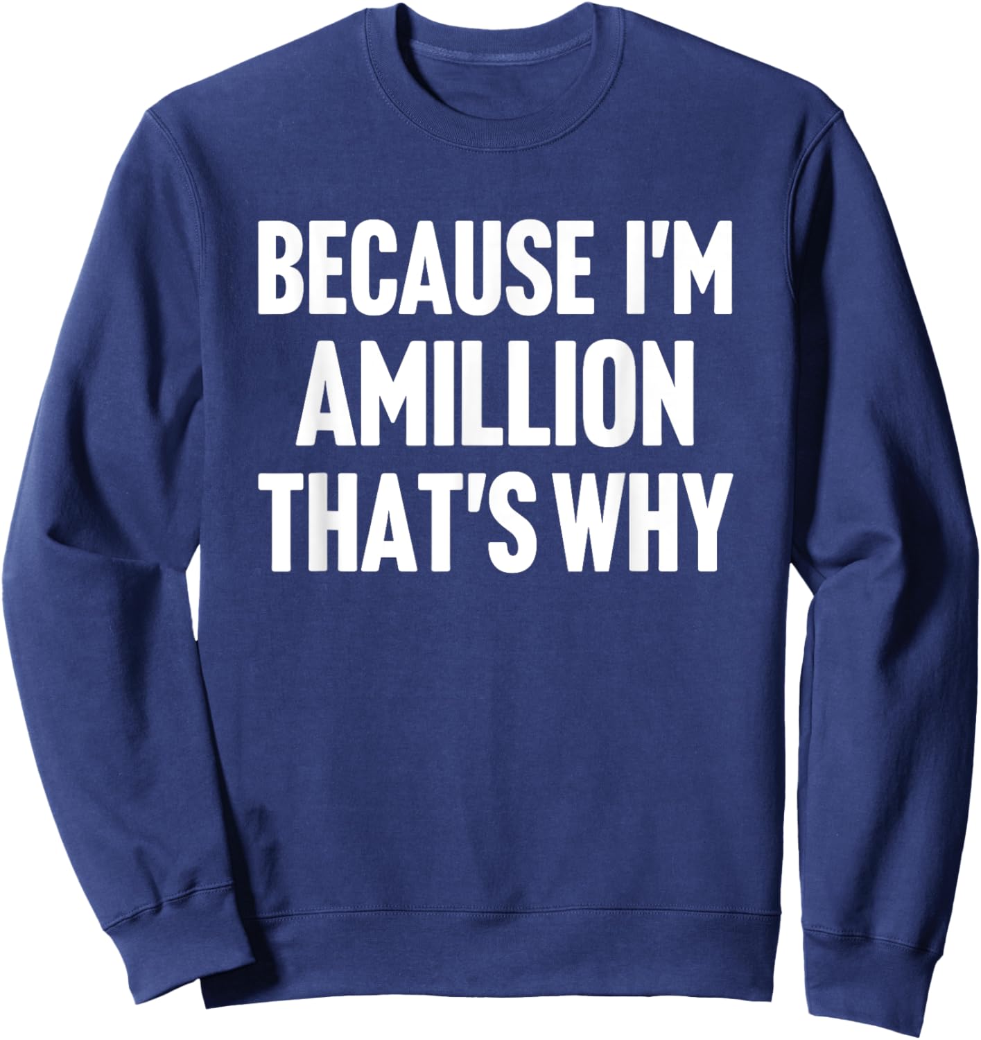 Because I'm Amillion That's Why Am Personalized Name Sweatshirt - Sweatshirt | Navy