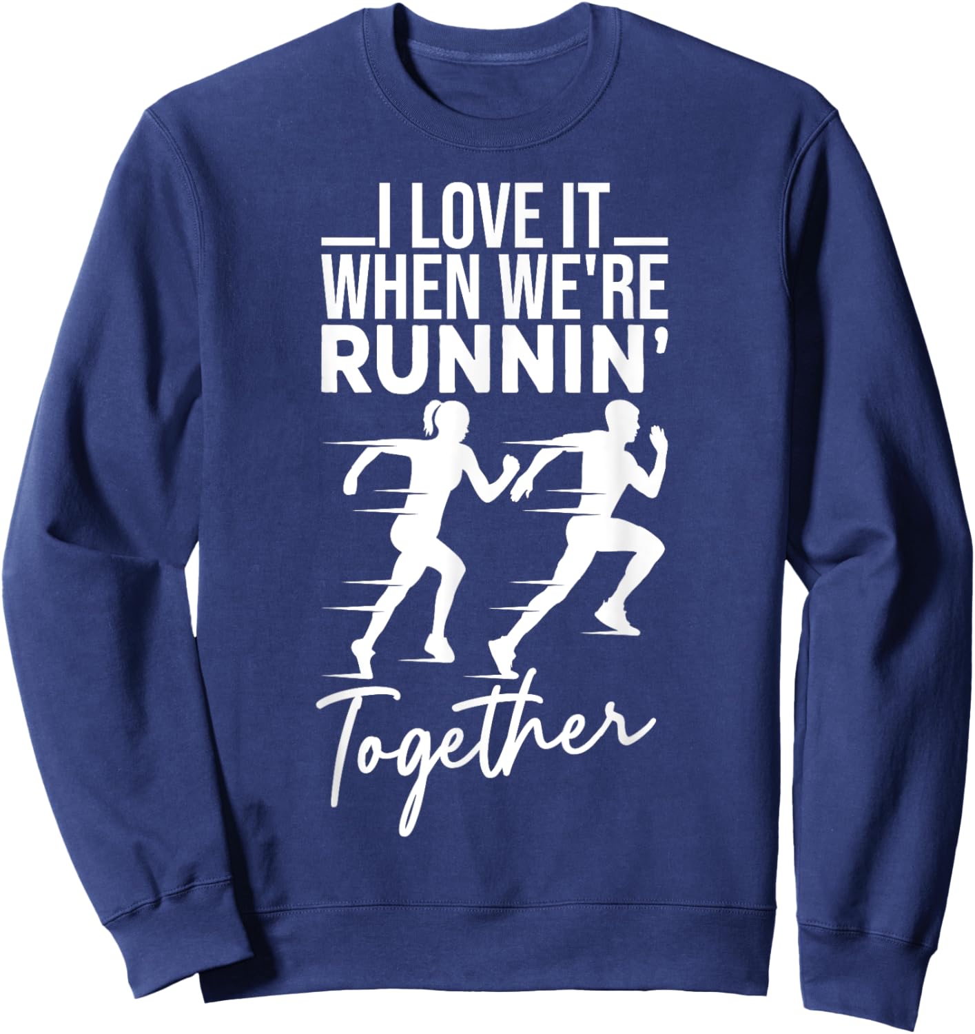 I Love It When We're Running Together Funny Running Couple Sweatshirt - Sweatshirt | Navy