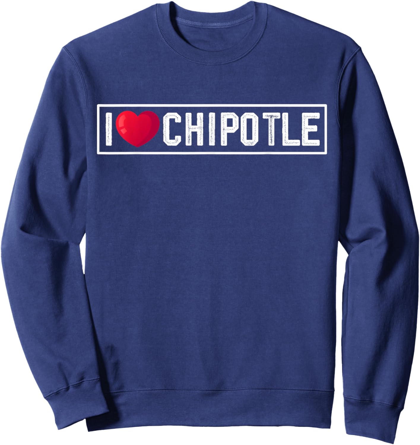 I Love Chipotle Spicy Mexican Food Chipotle Lover Sweatshirt - Sweatshirt | Navy