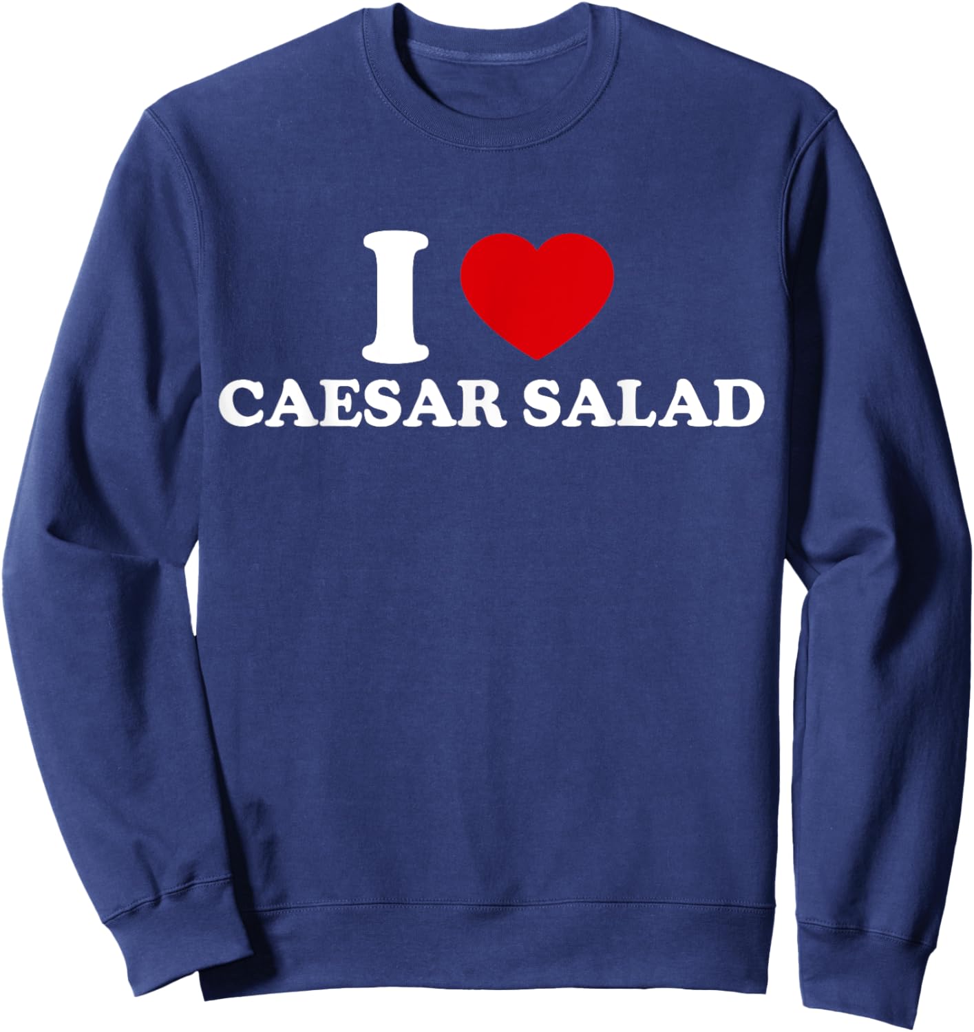I Love Caesar Salad Sweatshirt - Sweatshirt | Navy