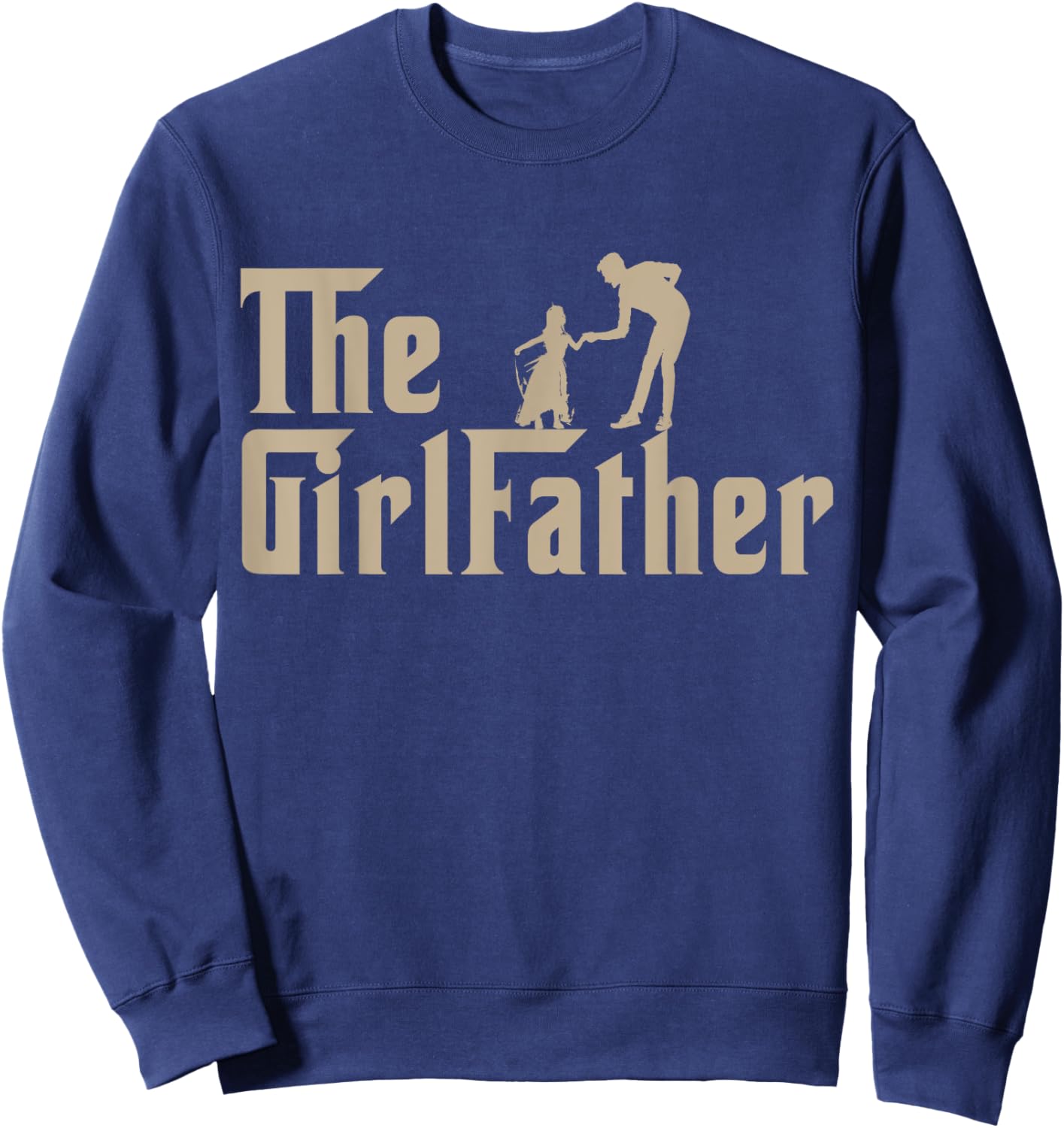 The GirlFather Father Shirt Funny Dad Of Girls Father's Day Sweatshirt - Sweatshirt | Navy