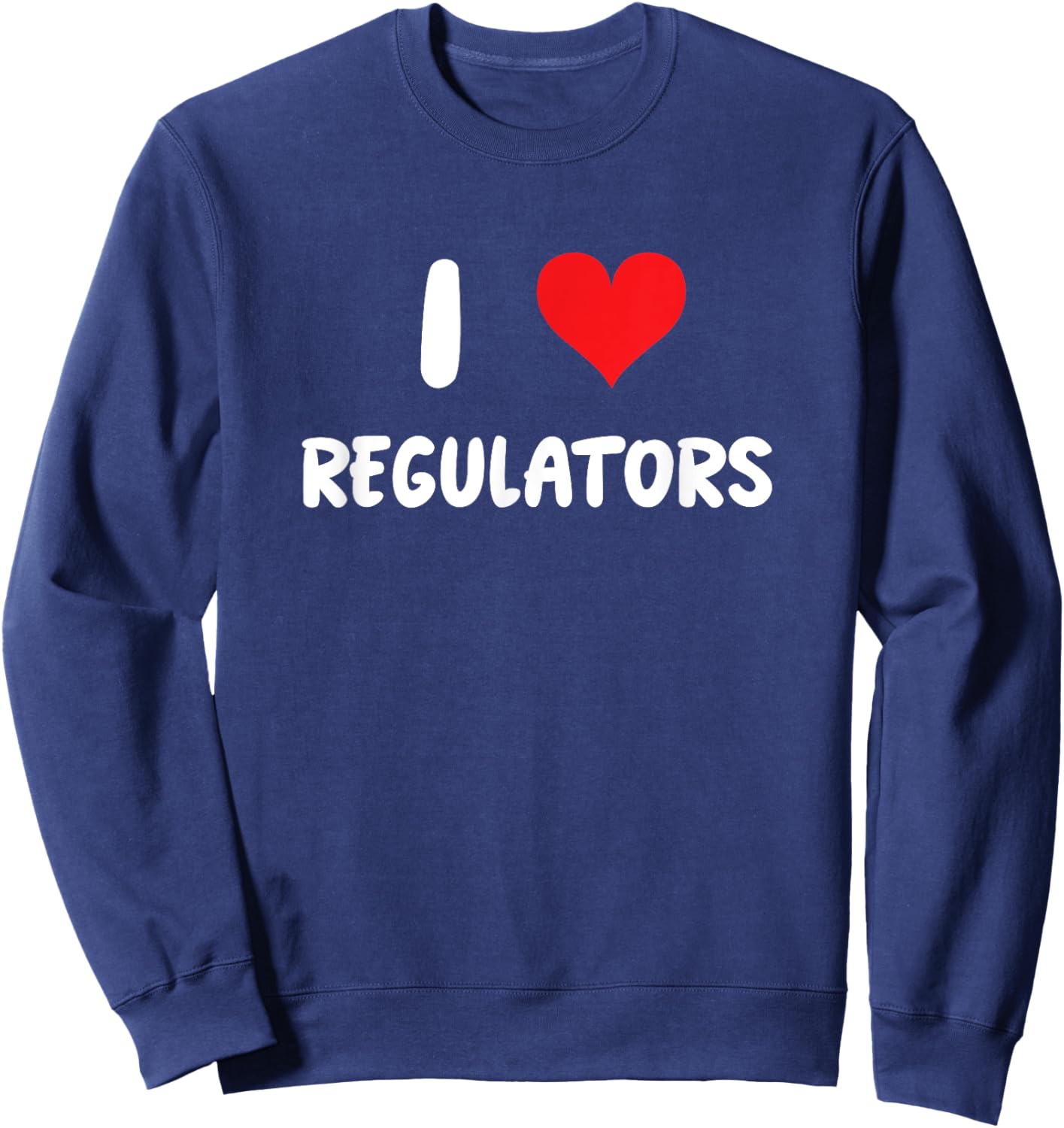 I Love Regulators - Regulation Rules Compliance Risk Audit Sweatshirt - Sweatshirt | Navy