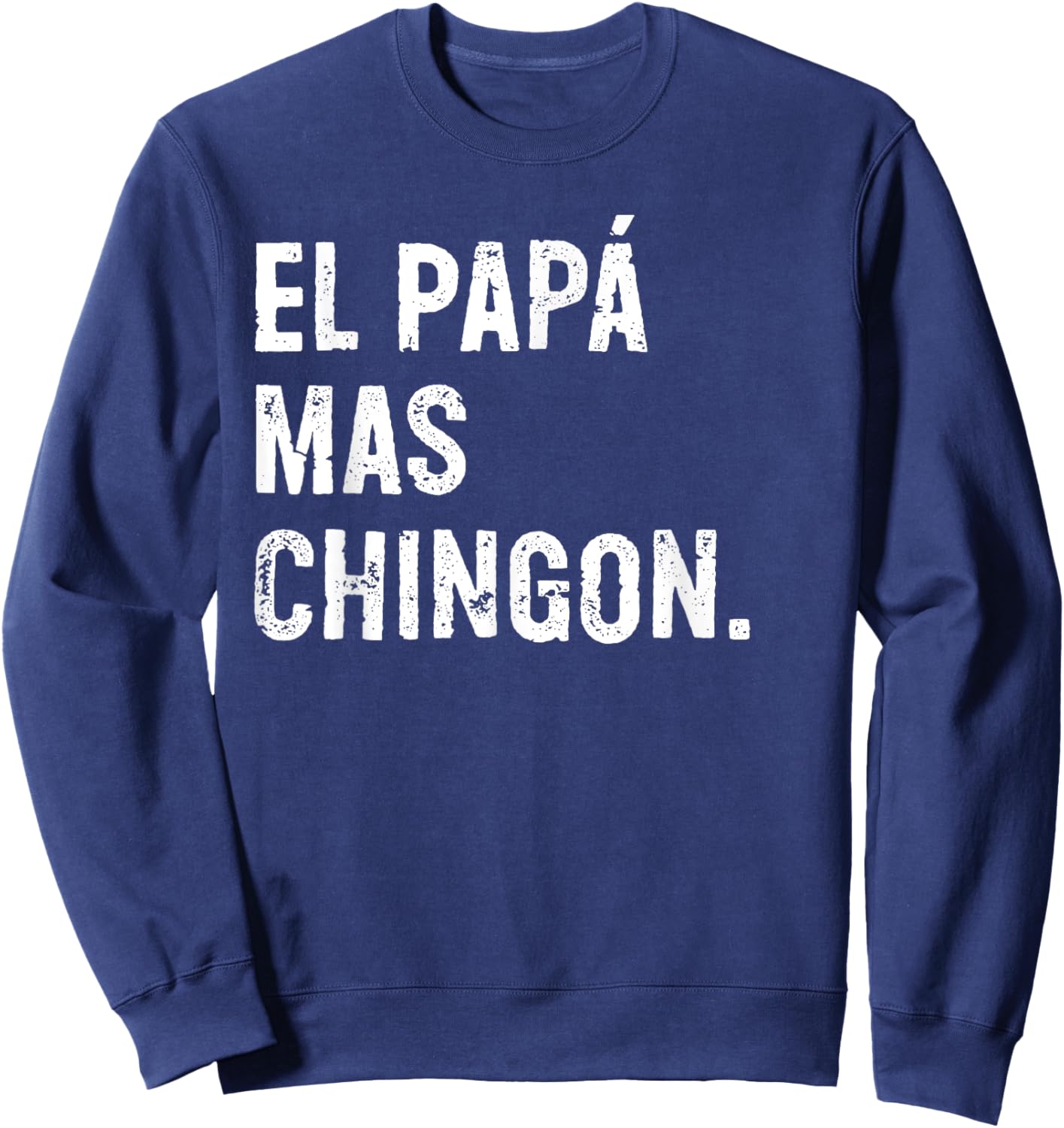 El Papá Mas Chingon Funny Spanish Dad Sweatshirt - Sweatshirt | Navy