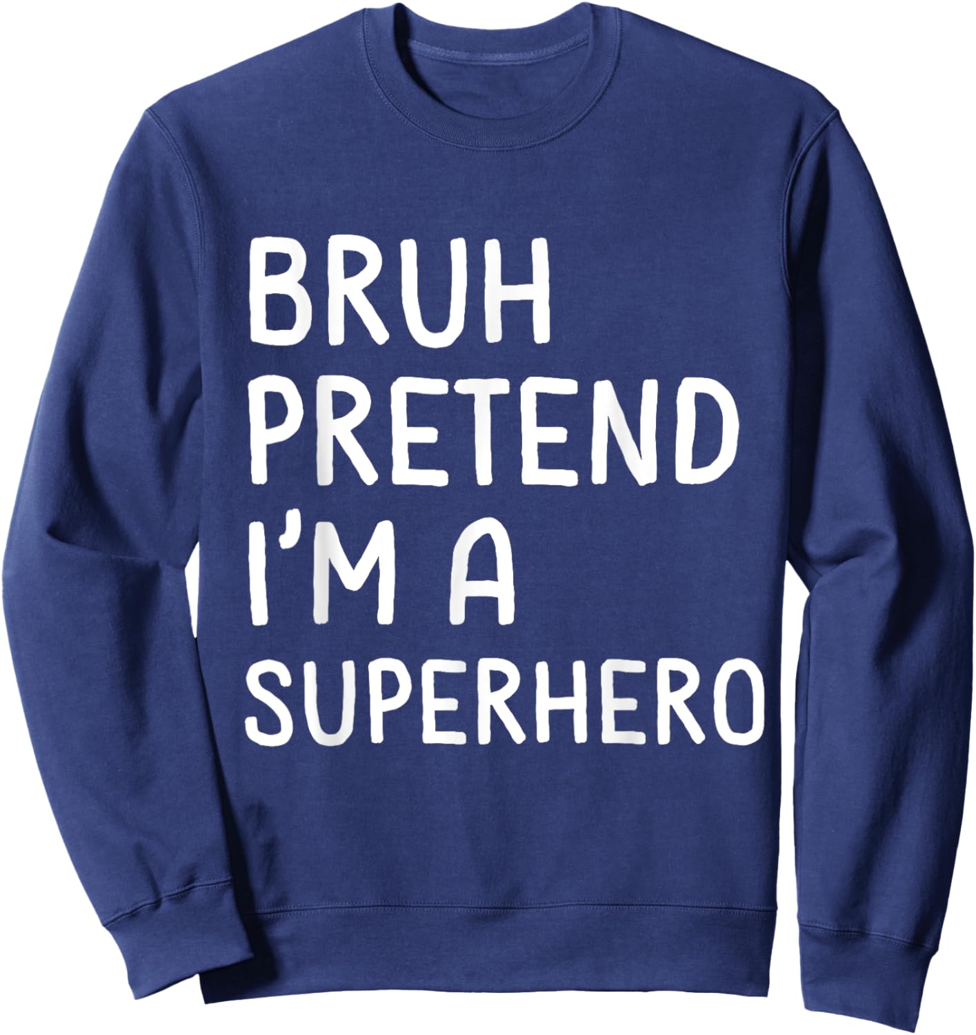 Bruh Pretend I'm a Superhero Funny Matching Halloween Sweatshirt - Sweatshirt | Navy