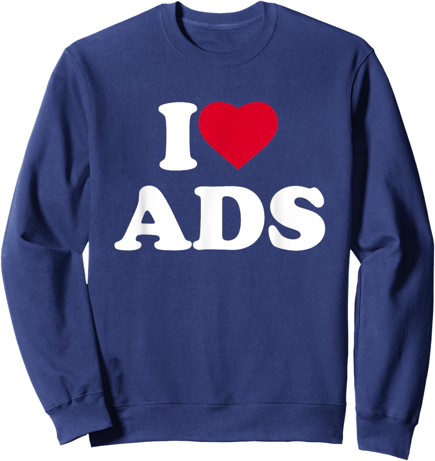 I Love Ads I Heart Ads Lover Advertising Marketing Sweatshirt - Sweatshirt | Navy