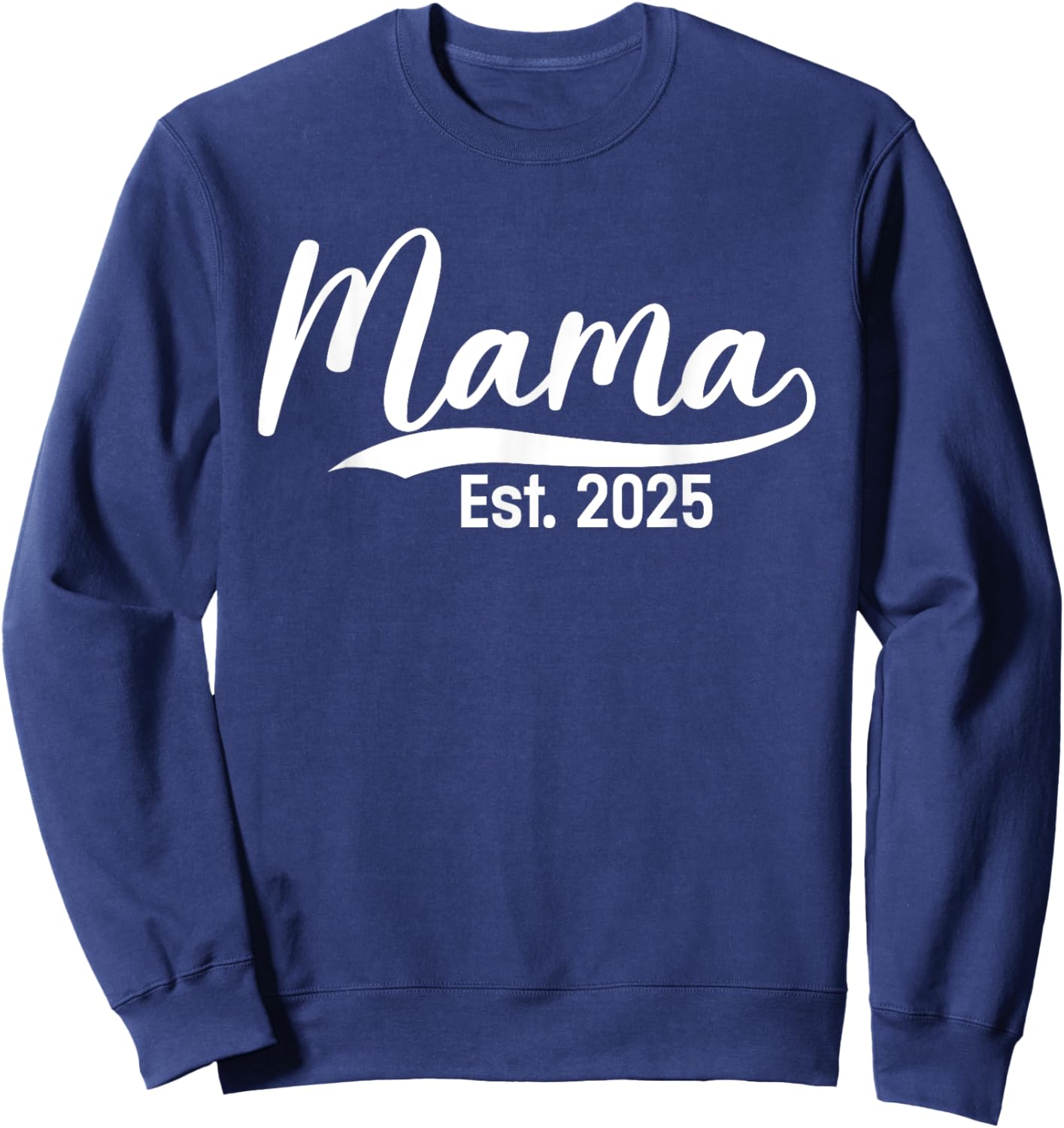 Mama Est. 2025 Expect Baby Mothers Day 2025 New Mom Sweatshirt - Sweatshirt | Navy