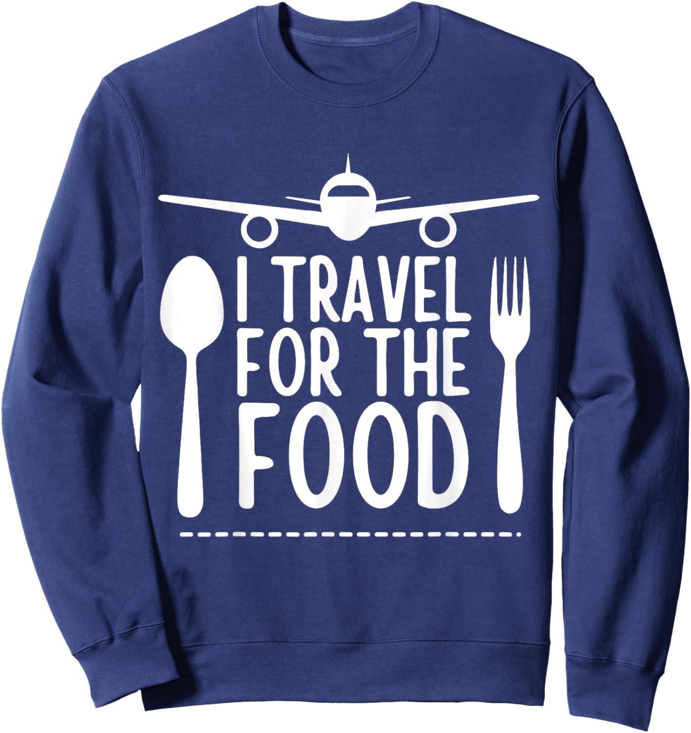 funny Travel Food Lover design I Travel For The Food Sweatshirt - Sweatshirt | Navy