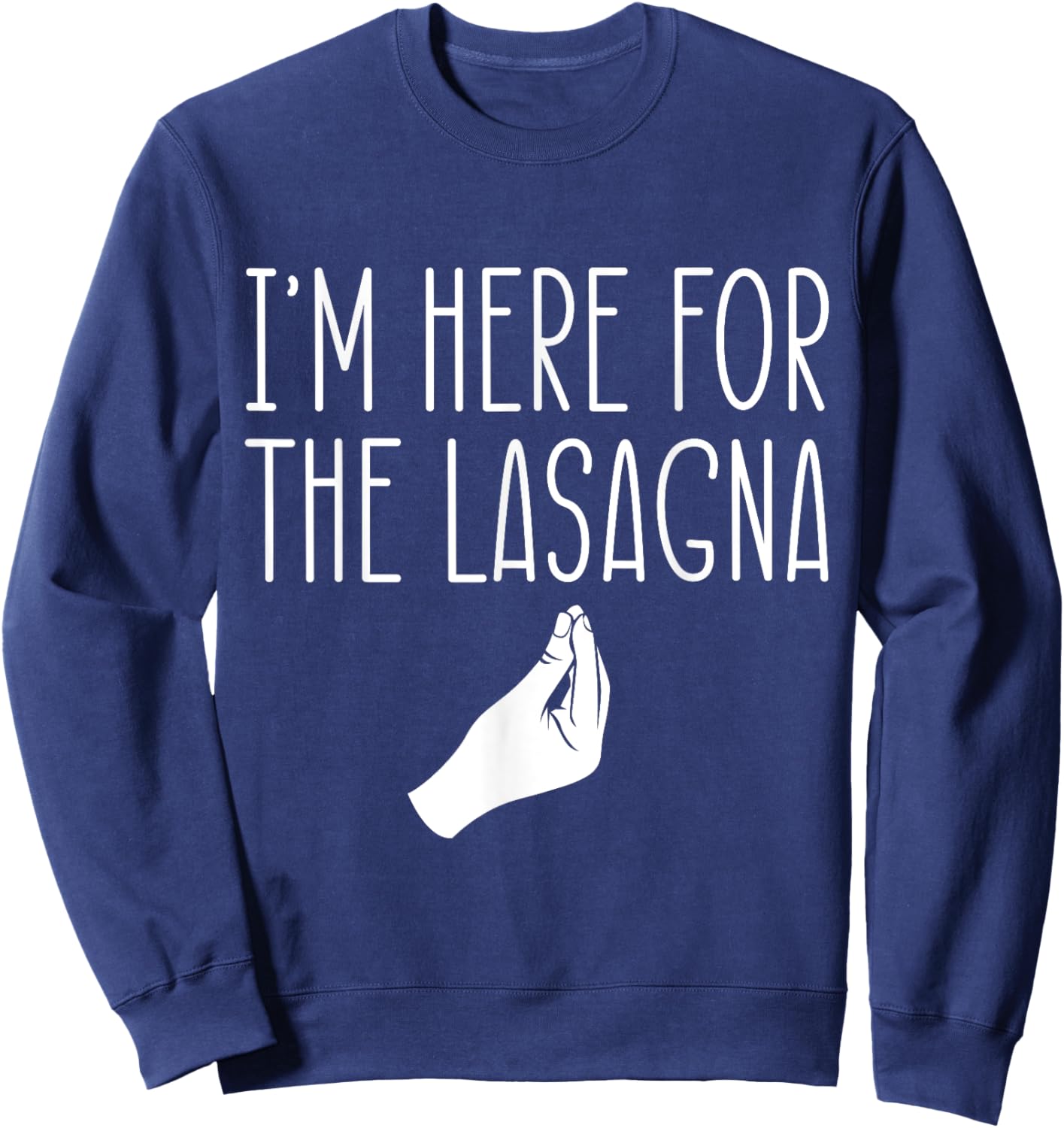 I'm Here For The Lasagna Pasta Noodles Italian Food Lover Sweatshirt - Sweatshirt | Navy