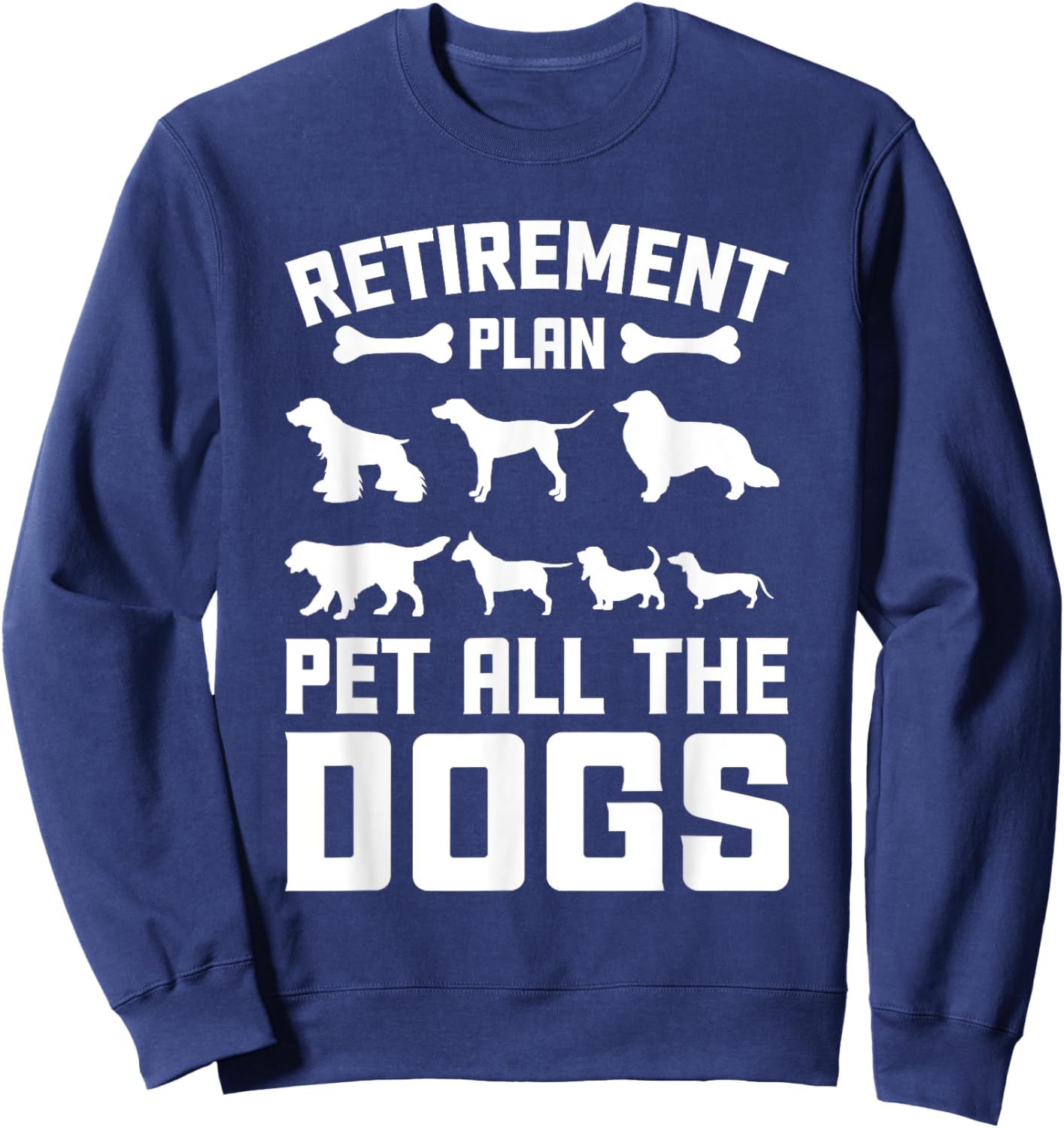 Funny Retiret Plan Pet All the Dogs Lover Dog Owner Men Women Girls Kids Sweatshirt - Sweatshirt | Navy