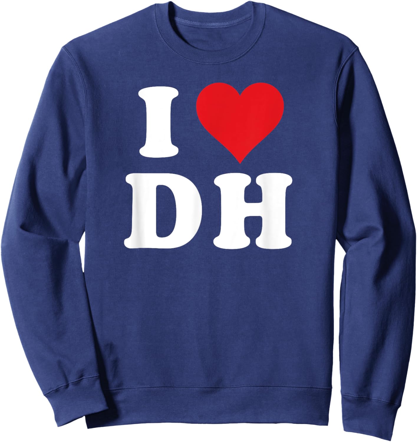 I Heart DH Initials I Love D.H. First And Last Name D H Sweatshirt - Sweatshirt | Navy