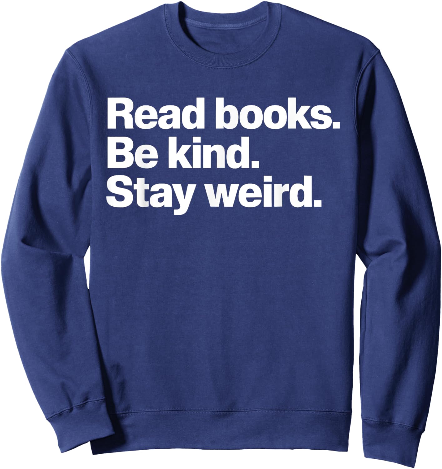 Read Books Be Kind Stay Weird Sweatshirt - Sweatshirt | Navy