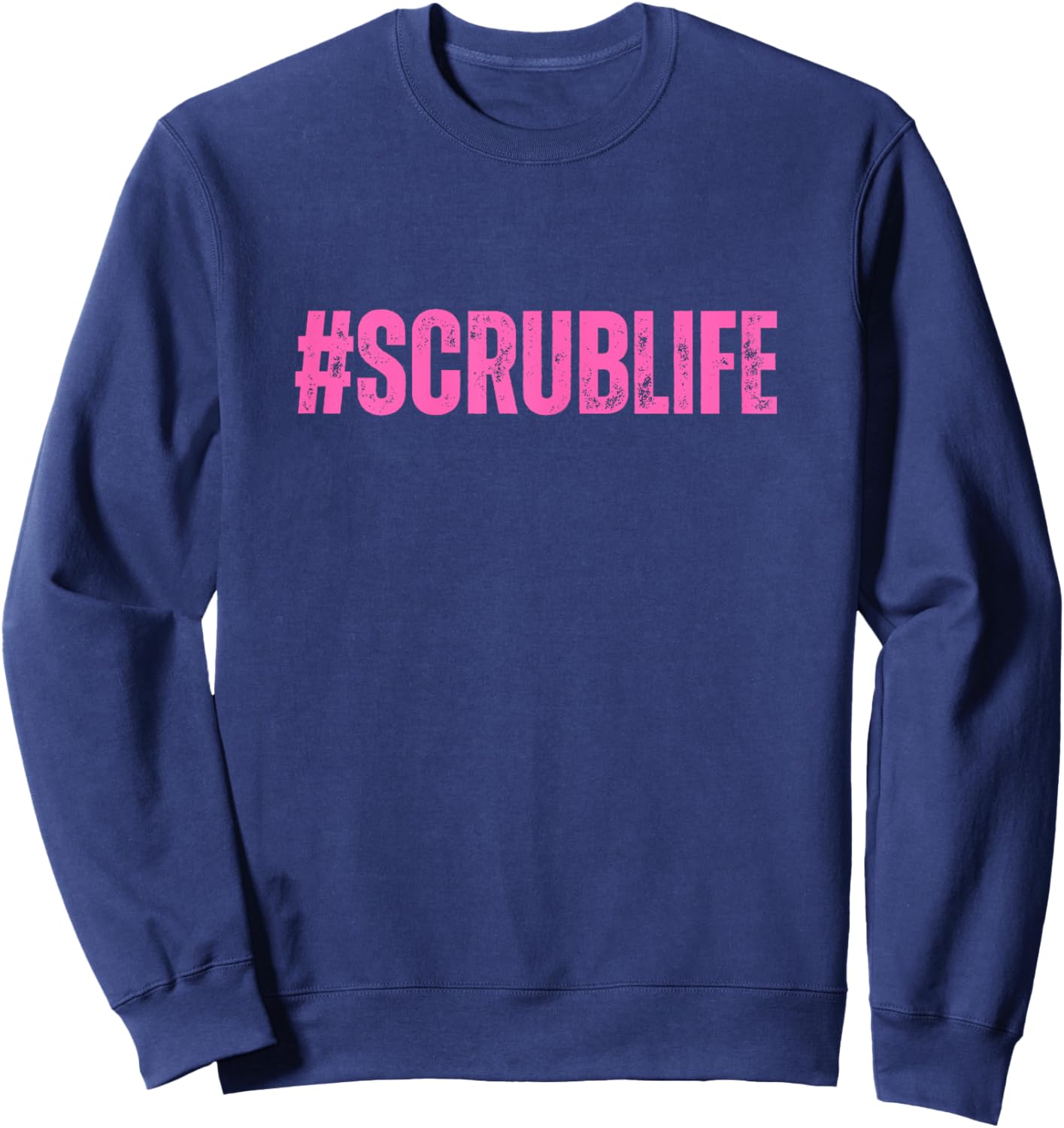 #Scrublife Scrub Life Nurse Funny Cute RN CNA Sweatshirt - Sweatshirt | Navy