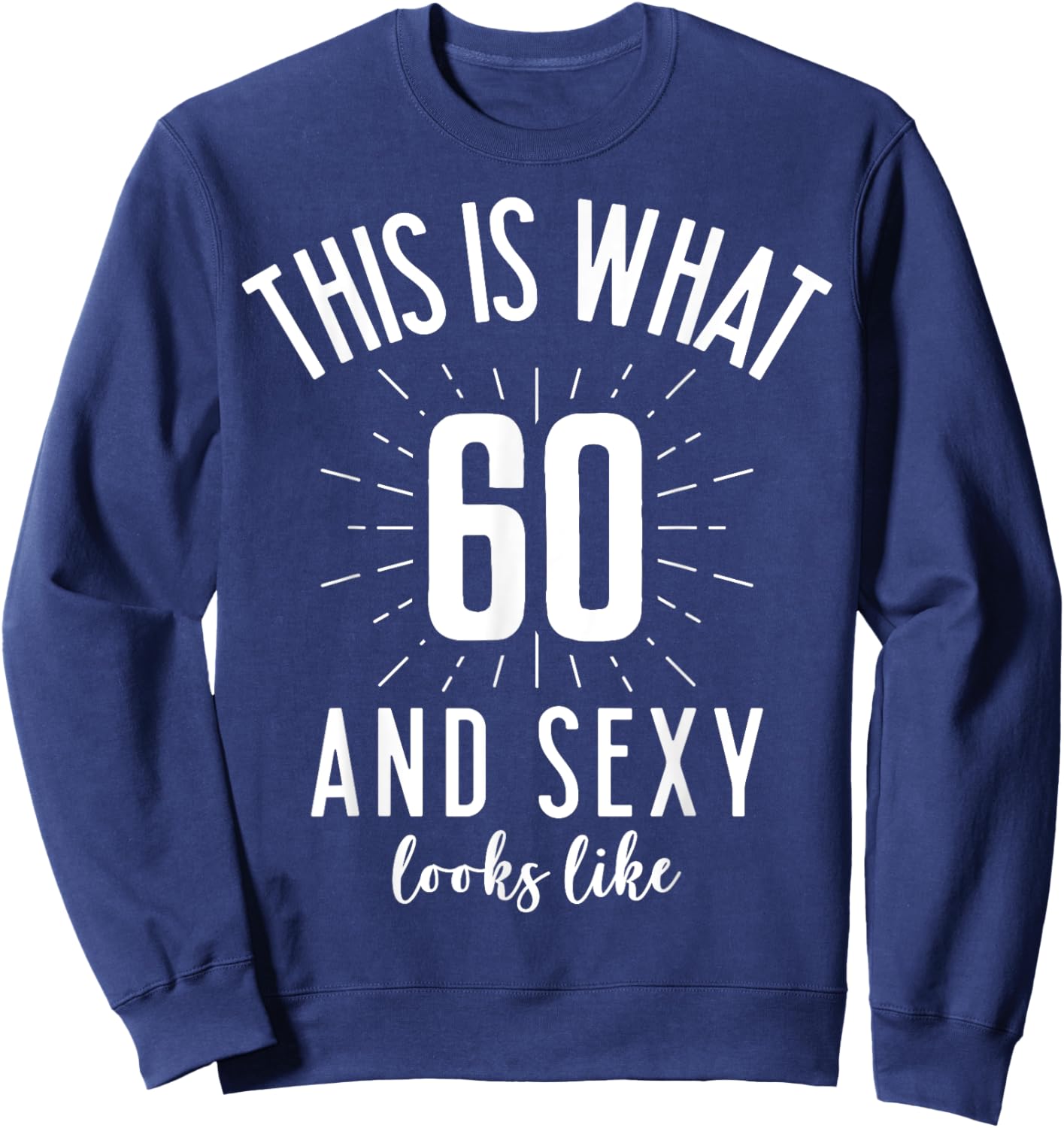 Funny Sexy 60s Birthday 60 Years Old Party Outfit Super Sexy Sweatshirt - Sweatshirt | Navy
