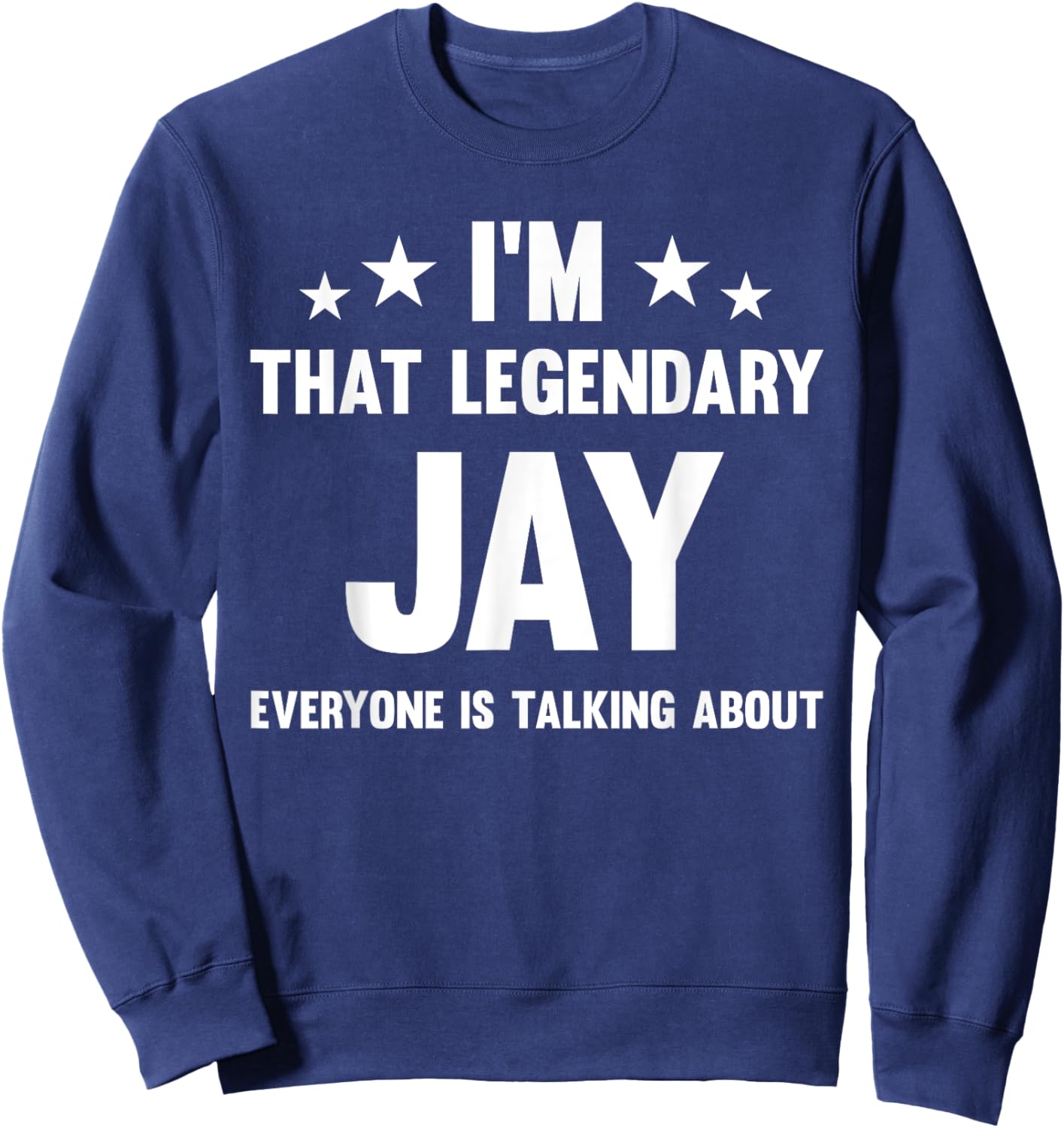 Jay Personal First Name I'm That Legendary Jay Funny Jay Sweatshirt - Sweatshirt | Navy