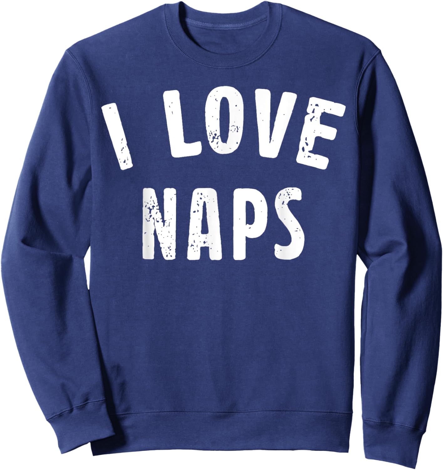 I Love Naps Funny Nap Lover Saying Quote Women Sweatshirt - Sweatshirt | Navy