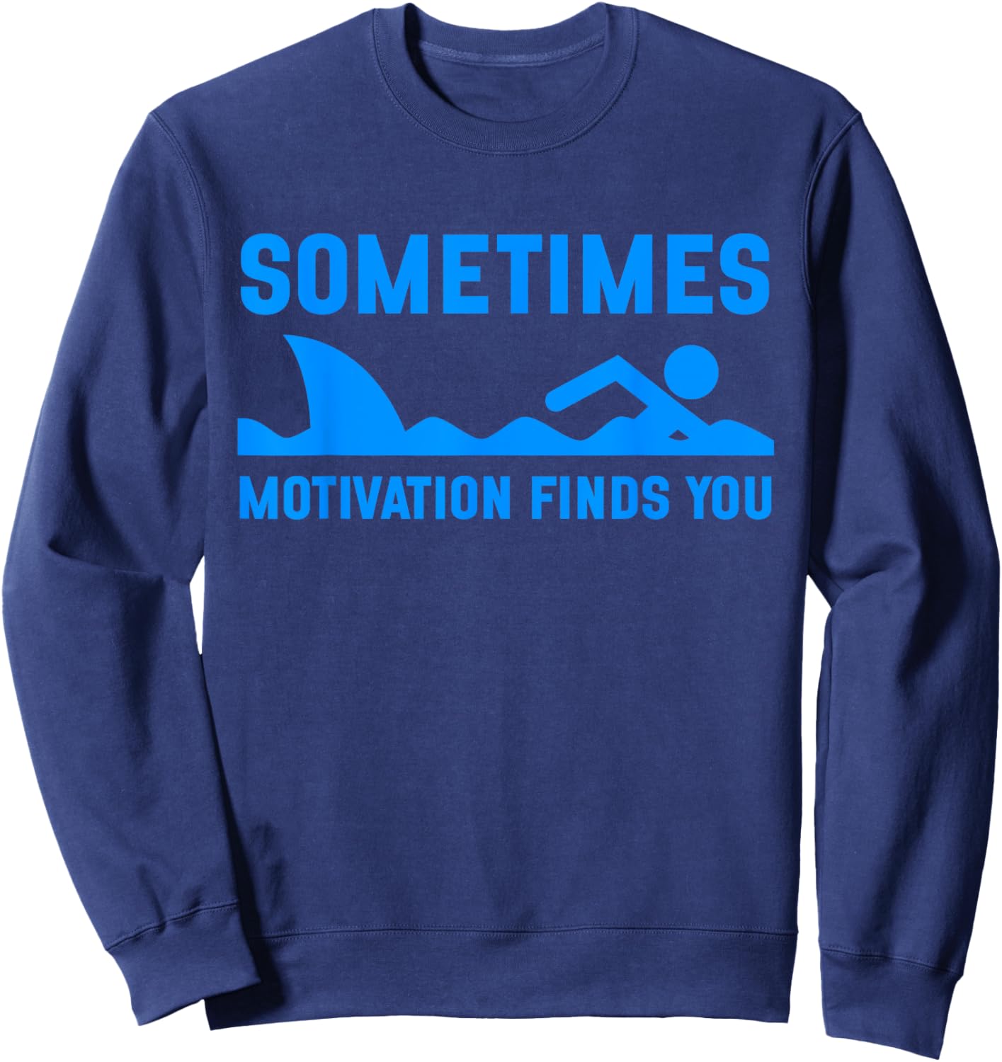 Sometimes Motivation Finds You Funny Shark Swimming Sweatshirt - Sweatshirt | Navy